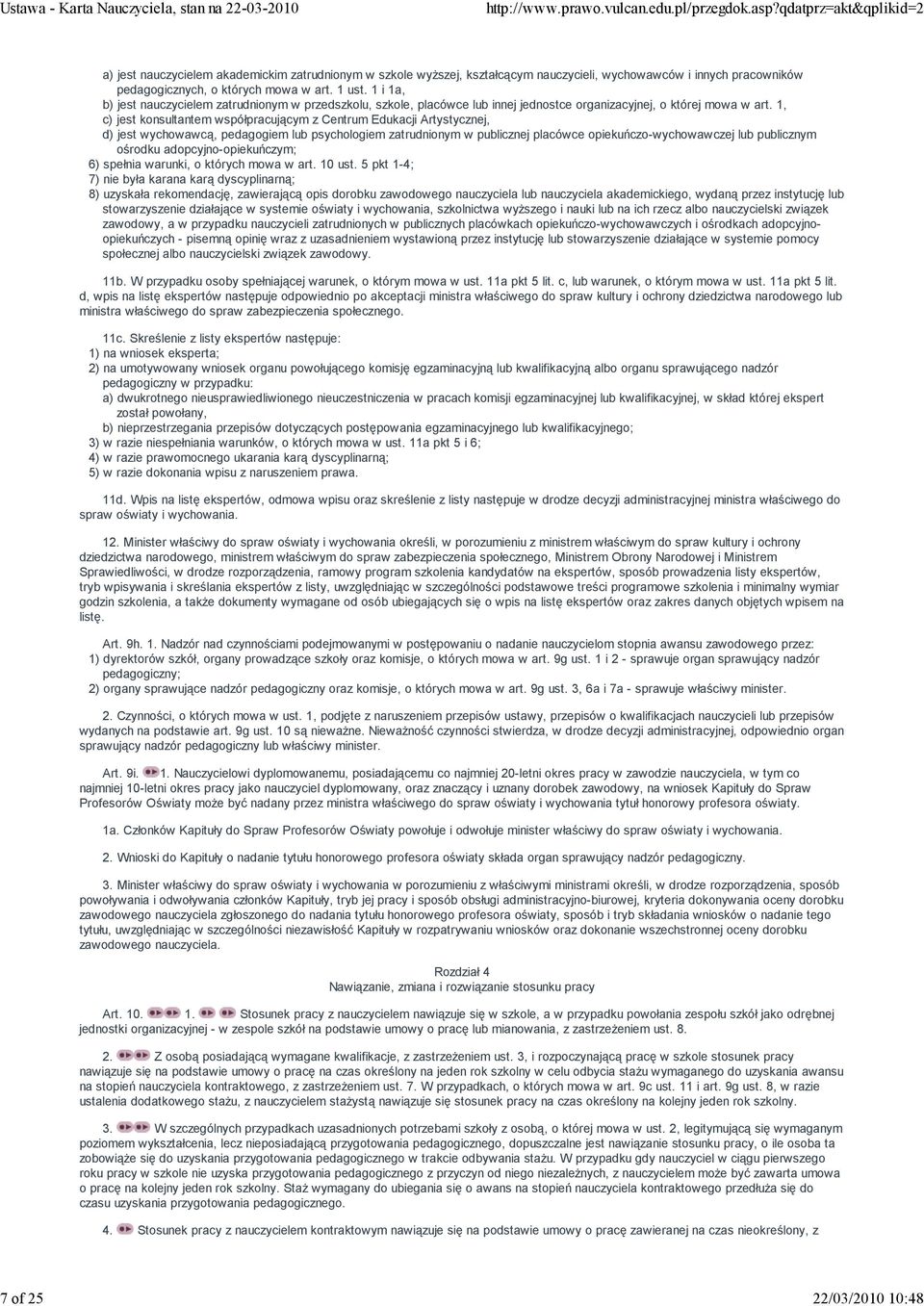 1, c) jest konsultantem współpracującym z Centrum Edukacji Artystycznej, d) jest wychowawcą, pedagogiem lub psychologiem zatrudnionym w publicznej placówce opiekuńczo-wychowawczej lub publicznym