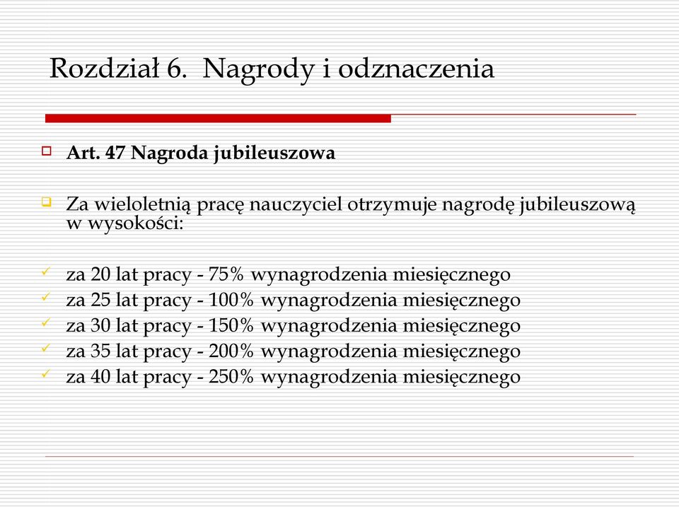 wysokości: za 20 lat pracy - 75% wynagrodzenia miesięcznego za 25 lat pracy - 100% wynagrodzenia