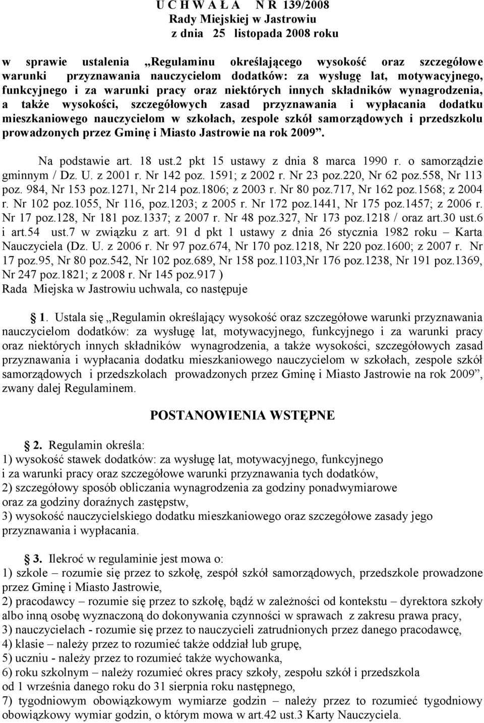 nauczycielom w szkołach, zespole szkół samorządowych i przedszkolu prowadzonych przez Gminę i Miasto Jastrowie na rok 2009. Na podstawie art. 18 ust.2 pkt 15 ustawy z dnia 8 marca 1990 r.