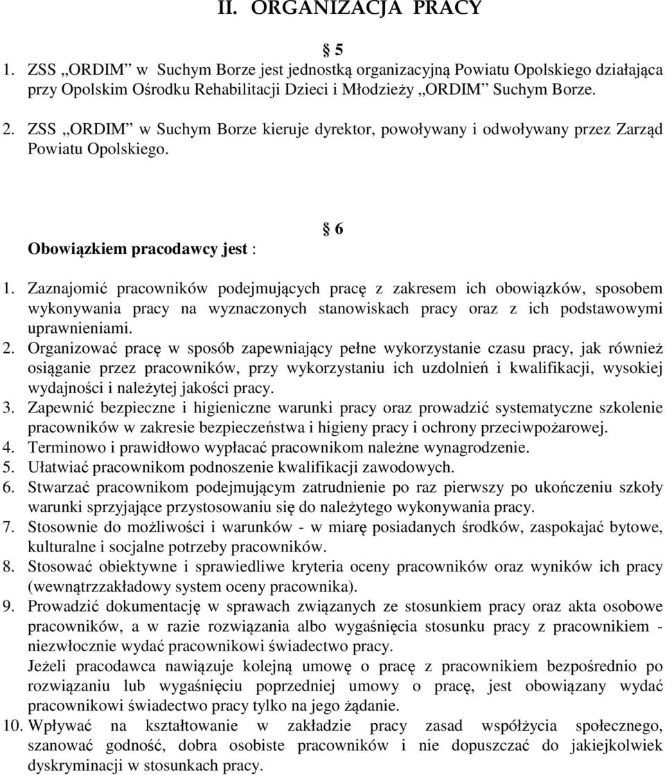 Zaznajomić pracowników podejmujących pracę z zakresem ich obowiązków, sposobem wykonywania pracy na wyznaczonych stanowiskach pracy oraz z ich podstawowymi uprawnieniami. 2.