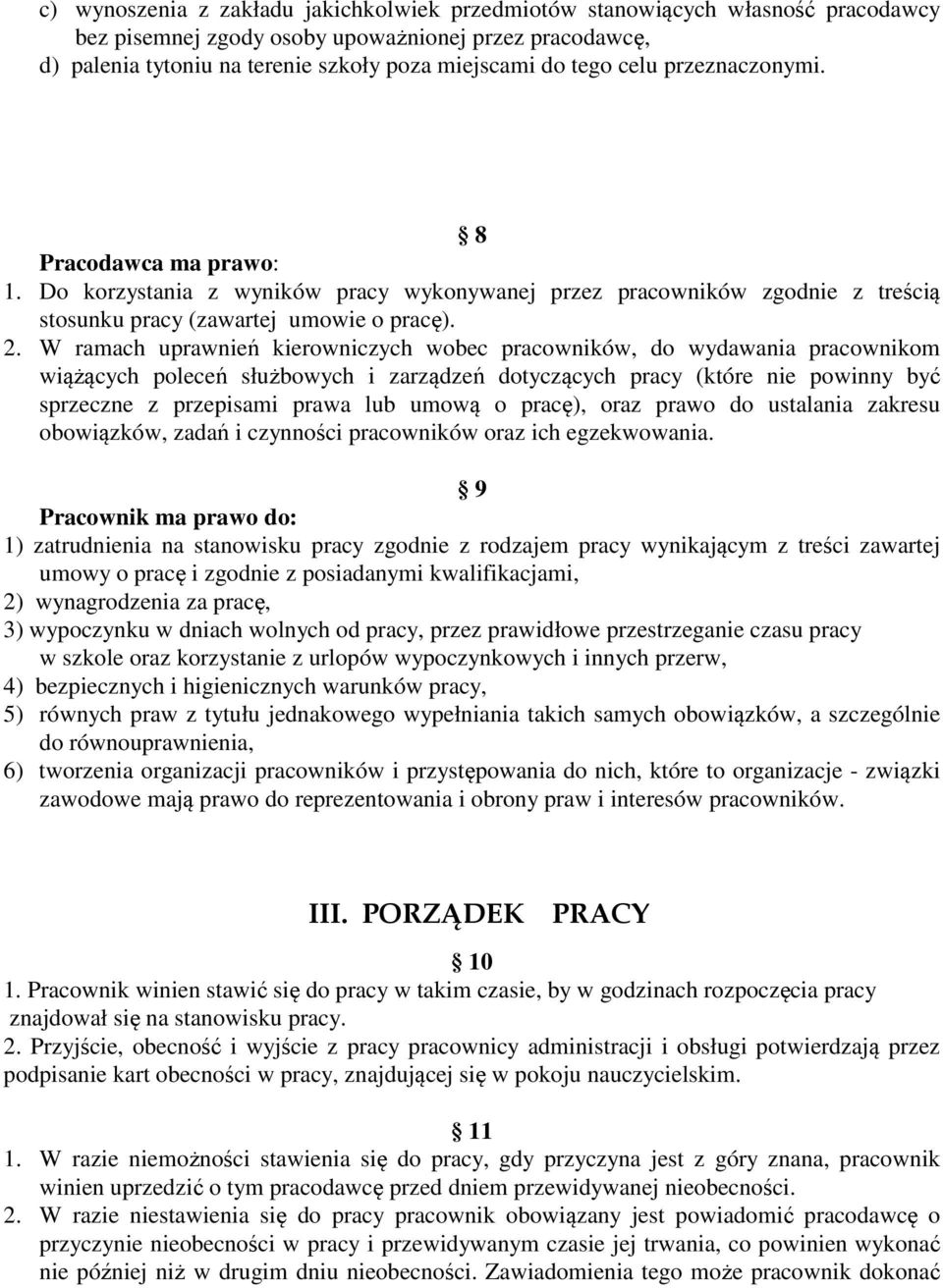 W ramach uprawnień kierowniczych wobec pracowników, do wydawania pracownikom wiążących poleceń służbowych i zarządzeń dotyczących pracy (które nie powinny być sprzeczne z przepisami prawa lub umową o