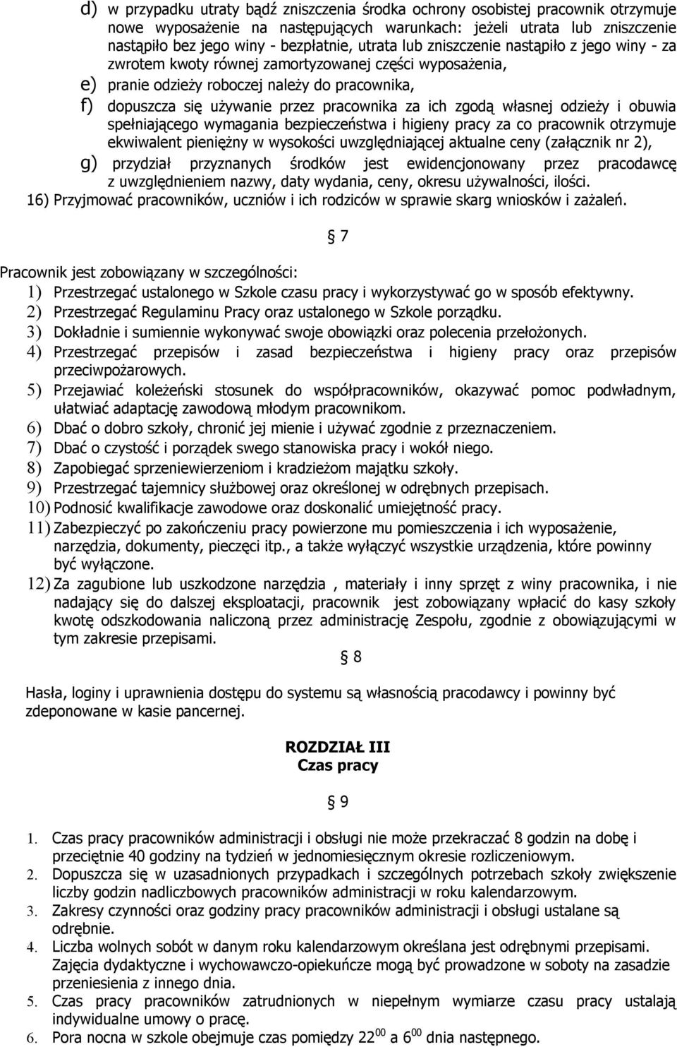 za ich zgodą własnej odzieży i obuwia spełniającego wymagania bezpieczeństwa i higieny pracy za co pracownik otrzymuje ekwiwalent pieniężny w wysokości uwzględniającej aktualne ceny (załącznik nr 2),