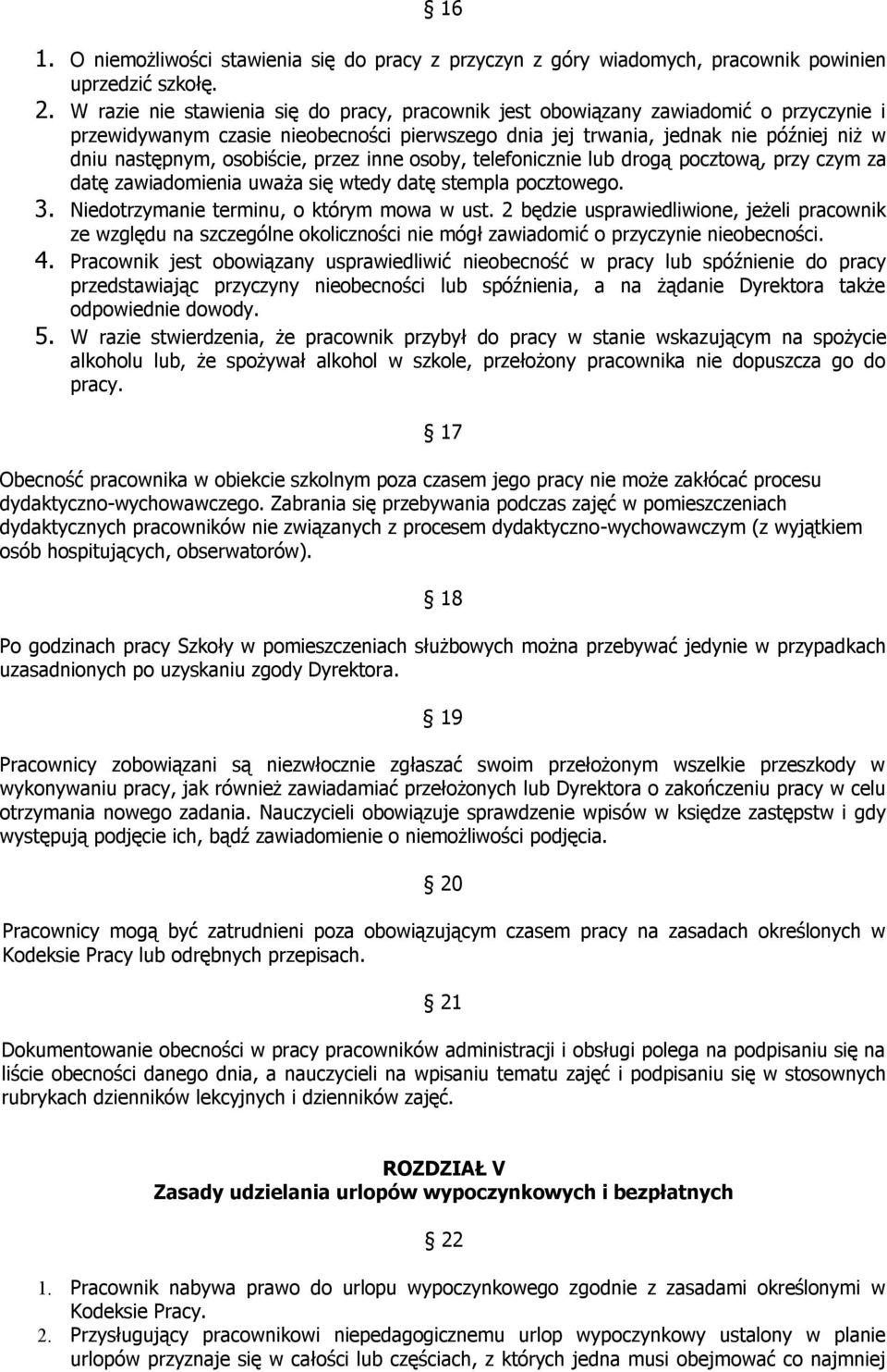 osobiście, przez inne osoby, telefonicznie lub drogą pocztową, przy czym za datę zawiadomienia uważa się wtedy datę stempla pocztowego. 3. Niedotrzymanie terminu, o którym mowa w ust.