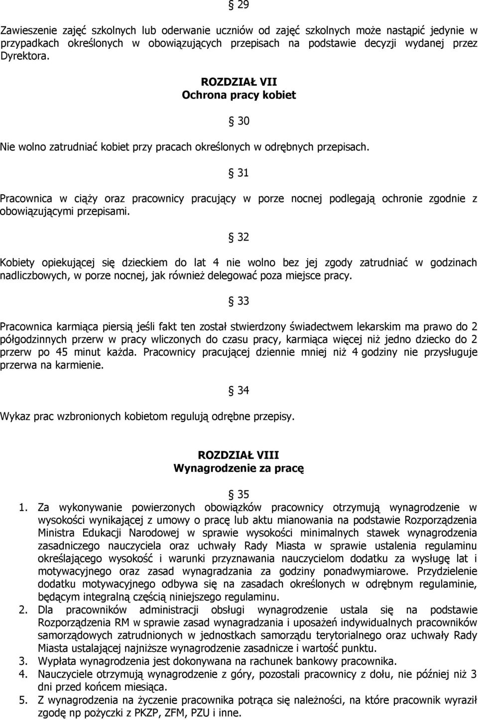 31 Pracownica w ciąży oraz pracownicy pracujący w porze nocnej podlegają ochronie zgodnie z obowiązującymi przepisami.