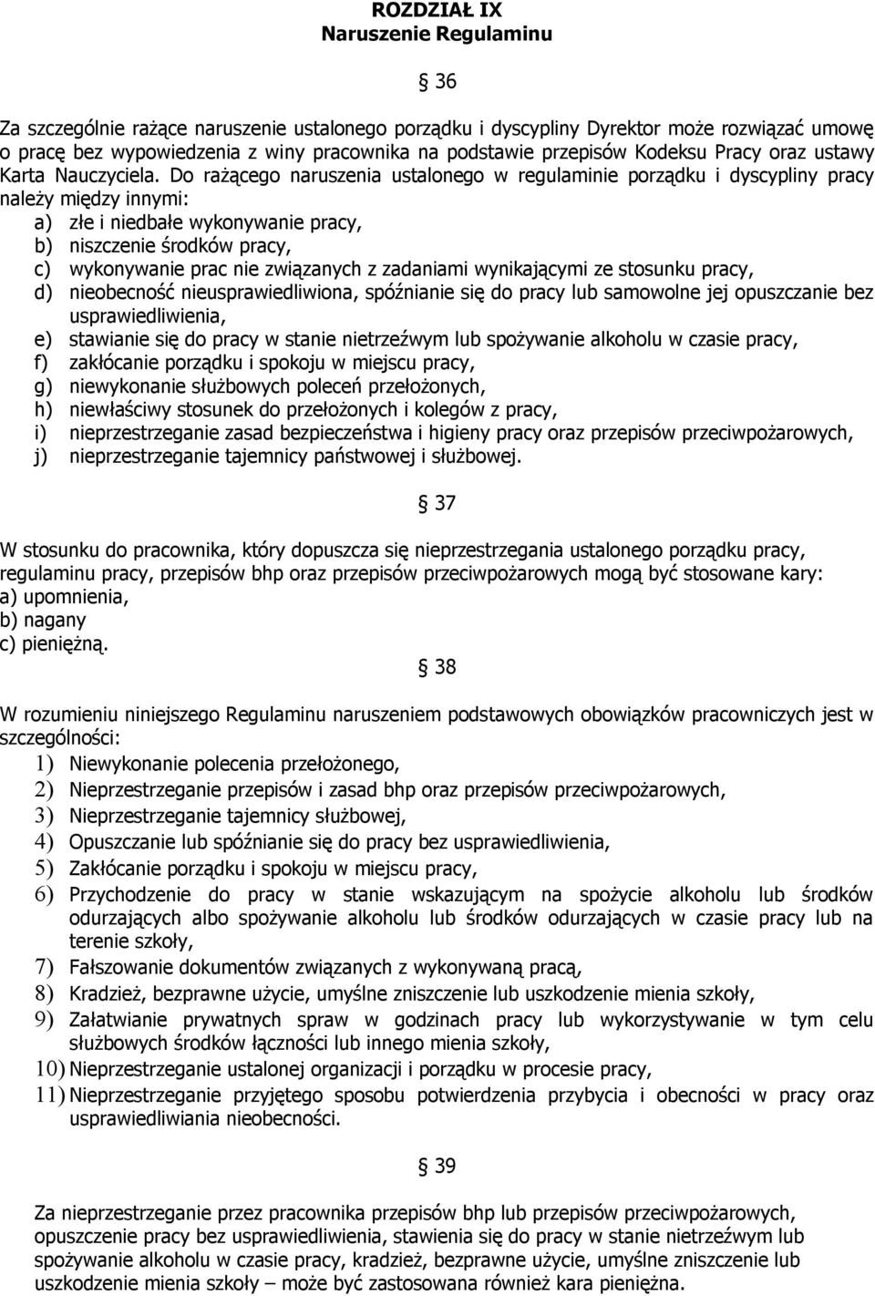 Do rażącego naruszenia ustalonego w regulaminie porządku i dyscypliny pracy należy między innymi: a) złe i niedbałe wykonywanie pracy, b) niszczenie środków pracy, c) wykonywanie prac nie związanych