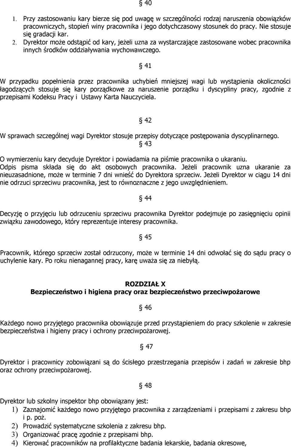 41 W przypadku popełnienia przez pracownika uchybień mniejszej wagi lub wystąpienia okoliczności łagodzących stosuje się kary porządkowe za naruszenie porządku i dyscypliny pracy, zgodnie z