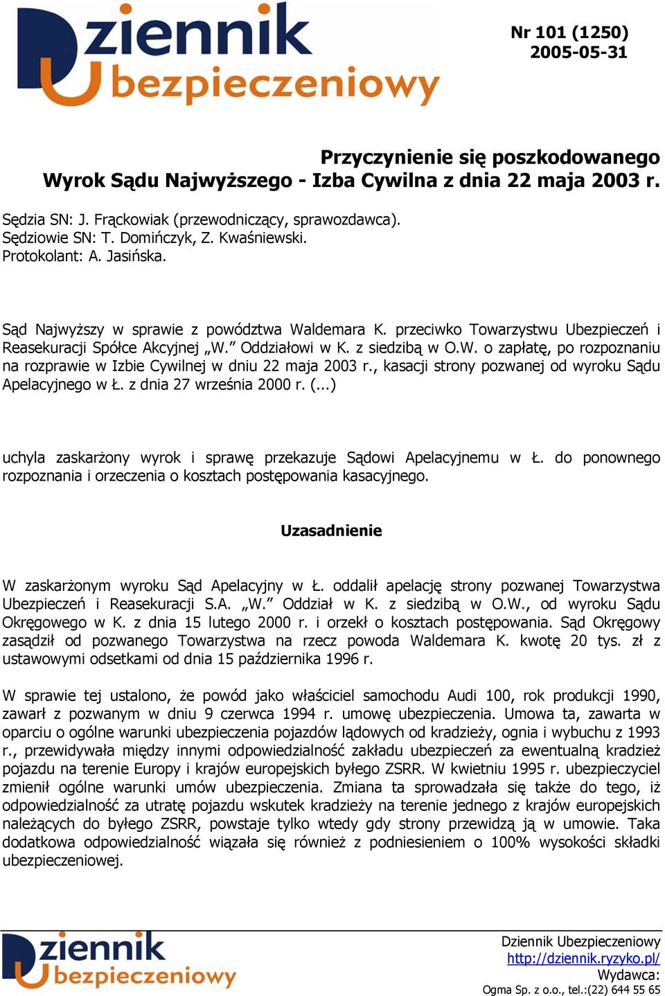 z siedzibą w O.W. o zapłatę, po rozpoznaniu na rozprawie w Izbie Cywilnej w dniu 22 maja 2003 r., kasacji strony pozwanej od wyroku Sądu Apelacyjnego w Ł. z dnia 27 września 2000 r. (.