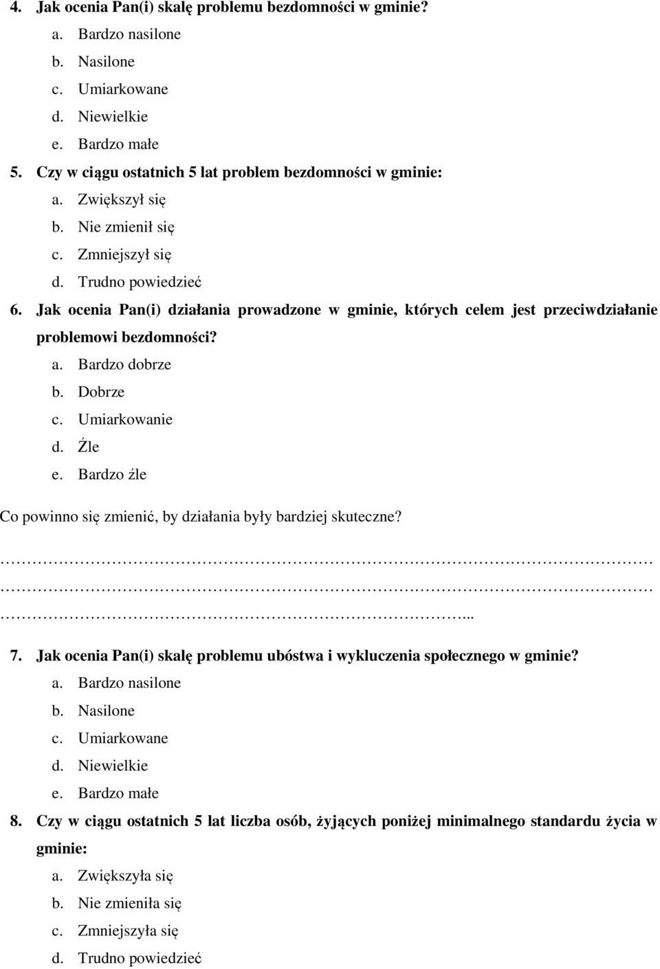 Jak ocenia Pan(i) działania prowadzone w gminie, których celem jest przeciwdziałanie problemowi bezdomności? 7.