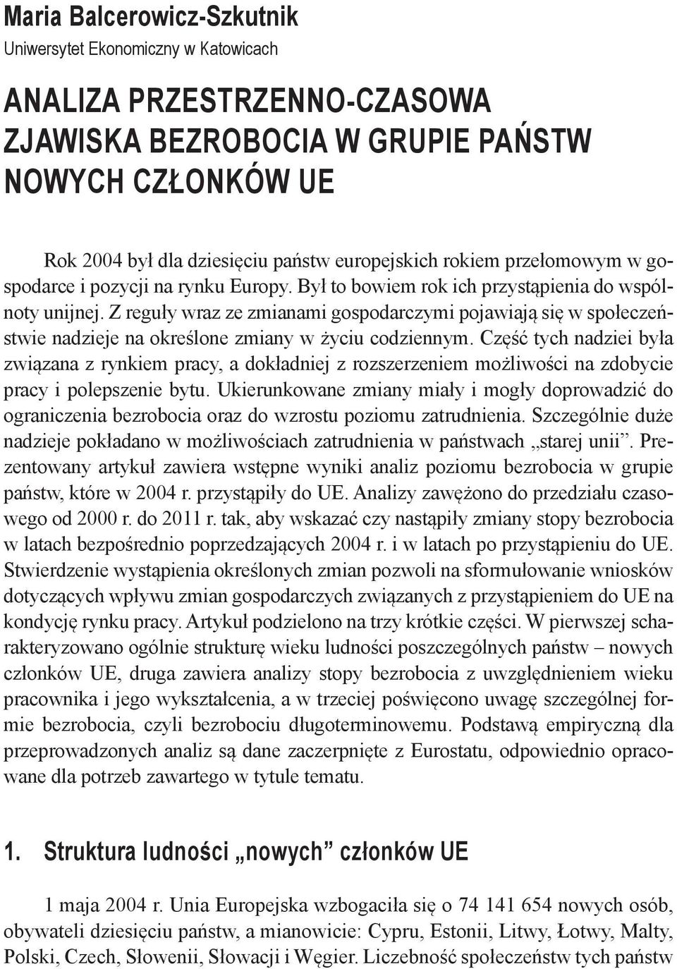 Z reguły wraz ze zmianami gospodarczymi pojawiają się w społeczeństwie nadzieje na określone zmiany w życiu codziennym.