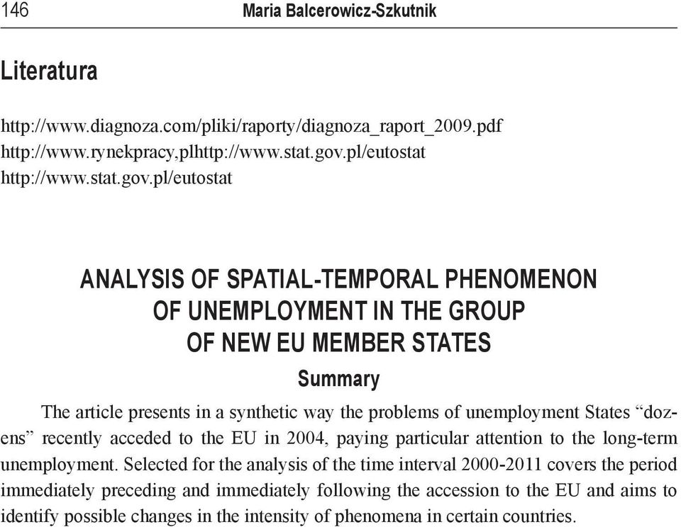 pl/eutostat ANALYSIS OF SPATIAL-TEMPORAL PHENOMENON OF UNEMPLOYMENT IN THE GROUP OF NEW EU MEMBER STATES Summary The article presents in a synthetic way the problems of