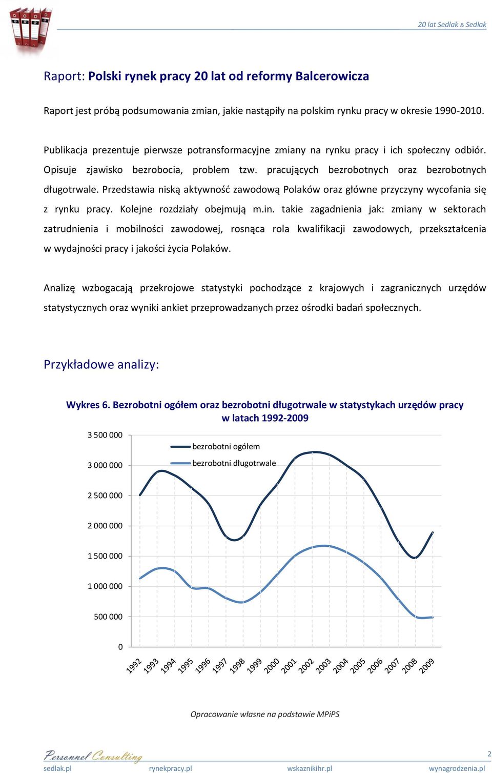 Przedstawia niską aktywnośd zawodową Polaków oraz główne przyczyny wycofania się z rynku pracy. Kolejne rozdziały obejmują m.in.