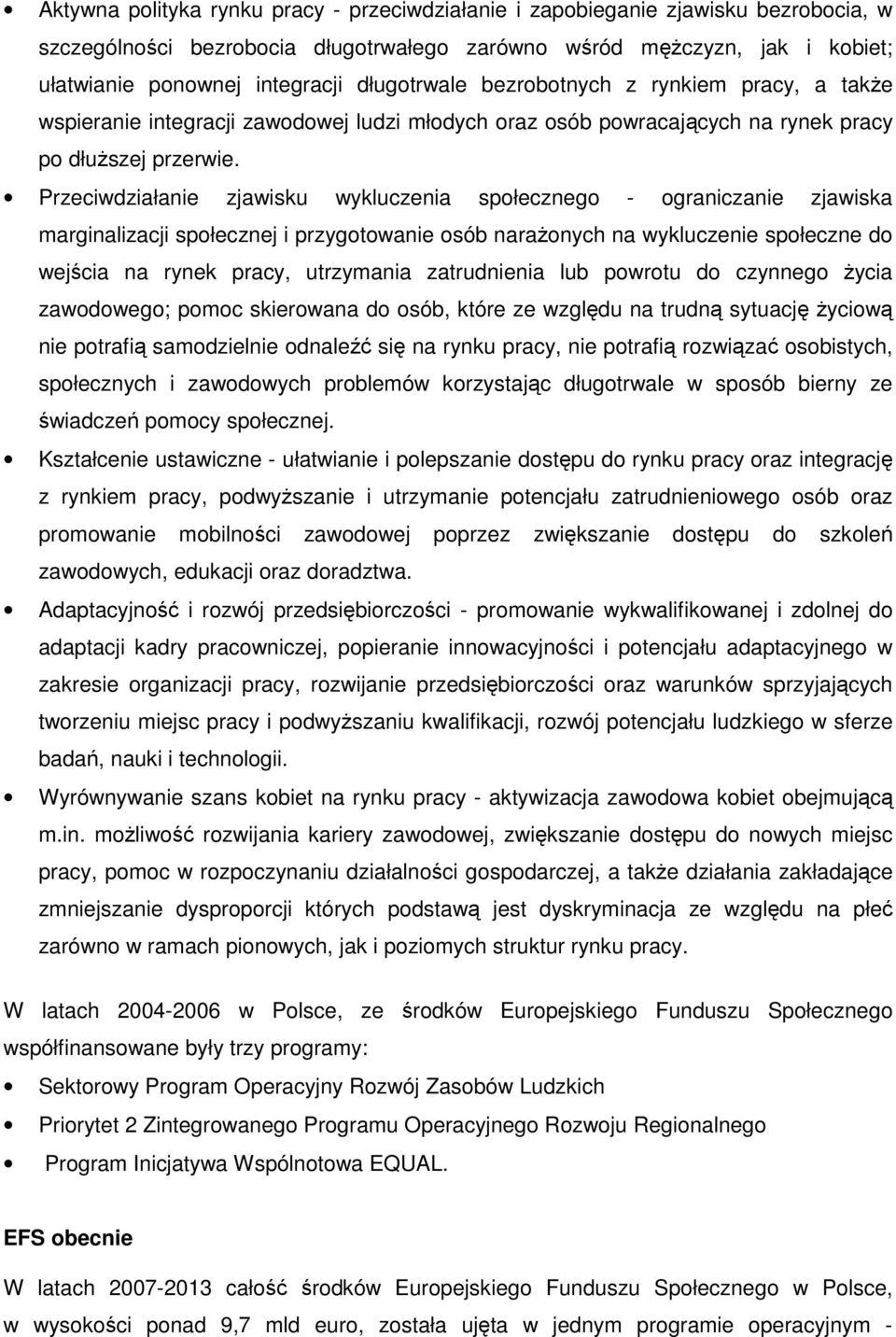 Przeciwdziałanie zjawisku wykluczenia społecznego - ograniczanie zjawiska marginalizacji społecznej i przygotowanie osób narażonych na wykluczenie społeczne do wejścia na rynek pracy, utrzymania