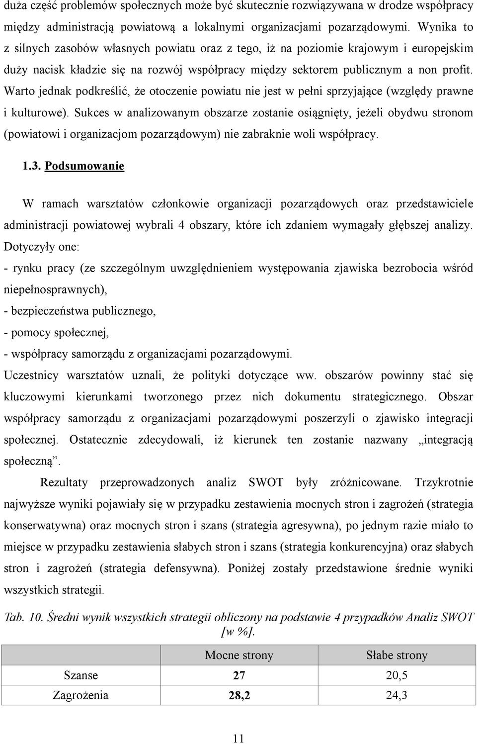 Warto jednak podkreślić, że otoczenie powiatu nie jest w pełni sprzyjające (względy prawne i kulturowe).