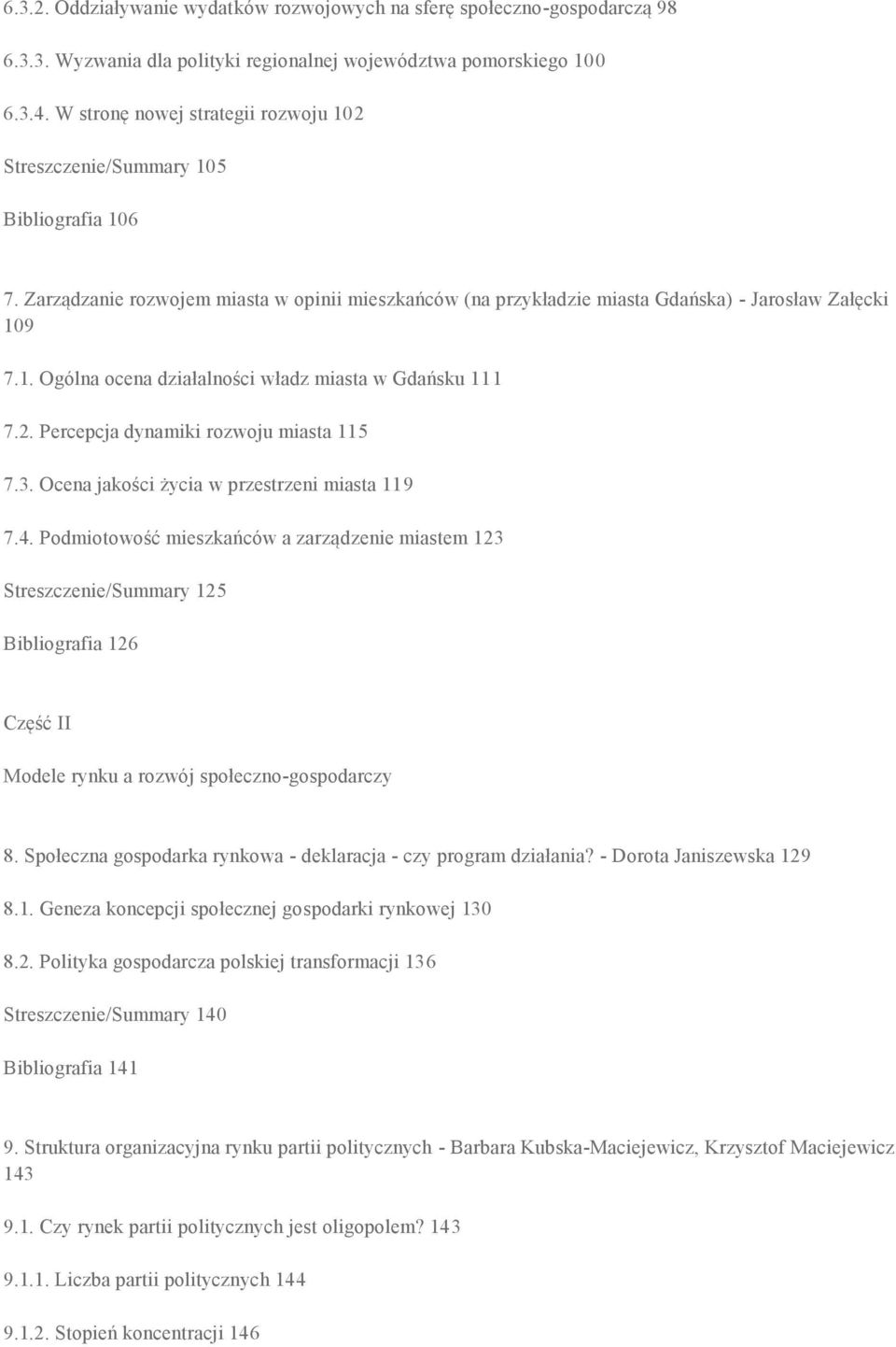 2. Percepcja dynamiki rozwoju miasta 115 7.3. Ocena jakości życia w przestrzeni miasta 119 7.4.