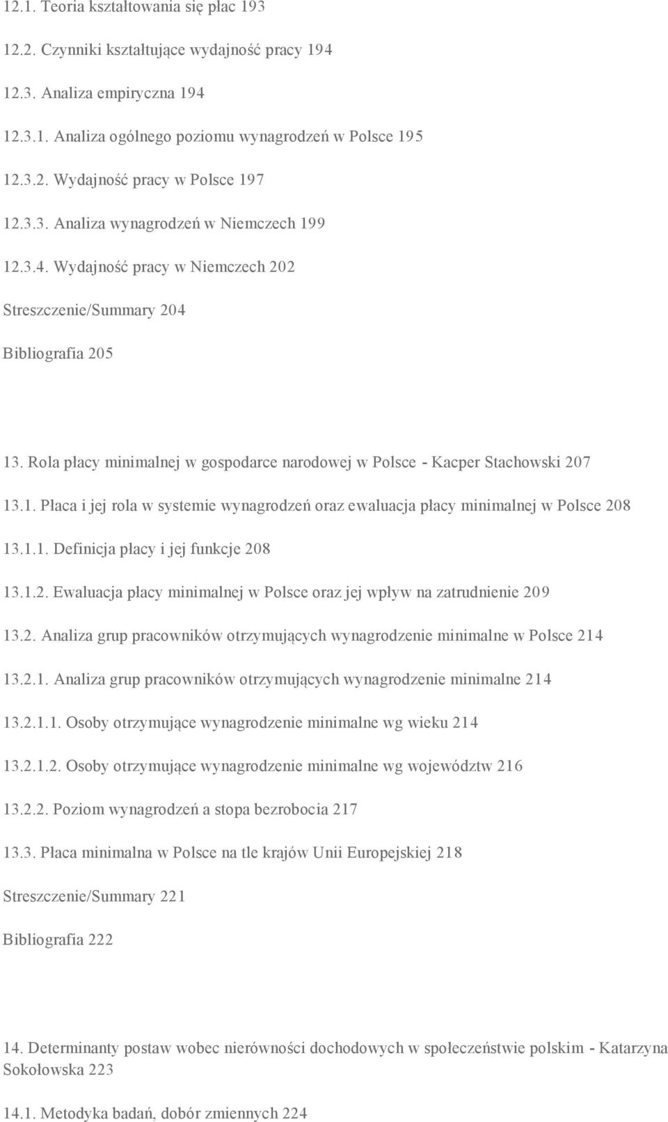 Rola płacy minimalnej w gospodarce narodowej w Polsce - Kacper Stachowski 207 13.1. Płaca i jej rola w systemie wynagrodzeń oraz ewaluacja płacy minimalnej w Polsce 208 13.1.1. Definicja płacy i jej funkcje 208 13.