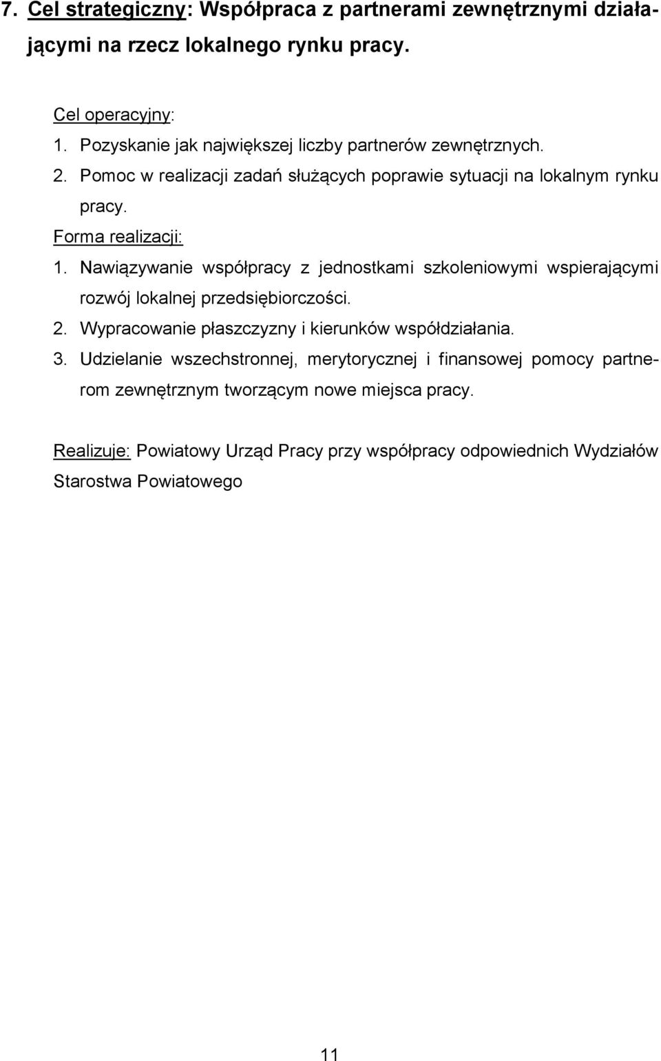 Nawiązywanie współpracy z jednostkami szkoleniowymi wspierającymi rozwój lokalnej przedsiębiorczości. 2.