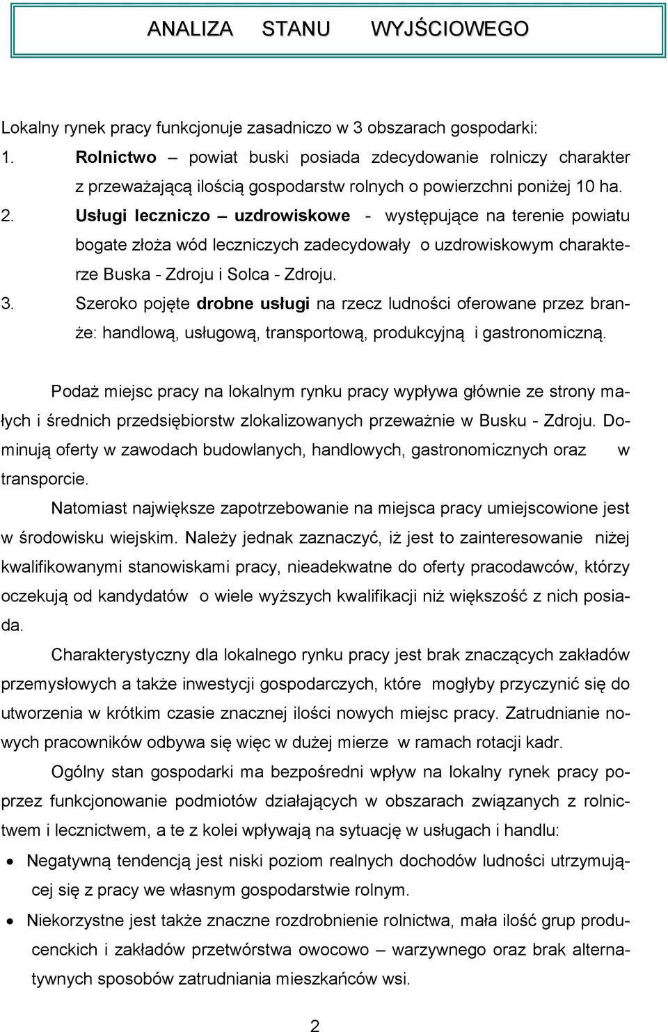 Usługi leczniczo uzdrowiskowe - występujące na terenie powiatu bogate złoża wód leczniczych zadecydowały o uzdrowiskowym charakterze Buska - Zdroju i Solca - Zdroju. 3.