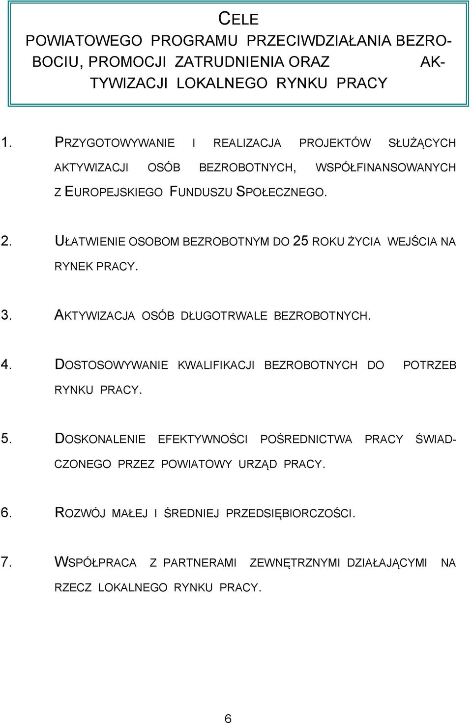 UŁATWIENIE OSOBOM BEZROBOTNYM DO 25 ROKU ŻYCIA WEJŚCIA NA RYNEK PRACY. 3. AKTYWIZACJA OSÓB DŁUGOTRWALE BEZROBOTNYCH. 4.