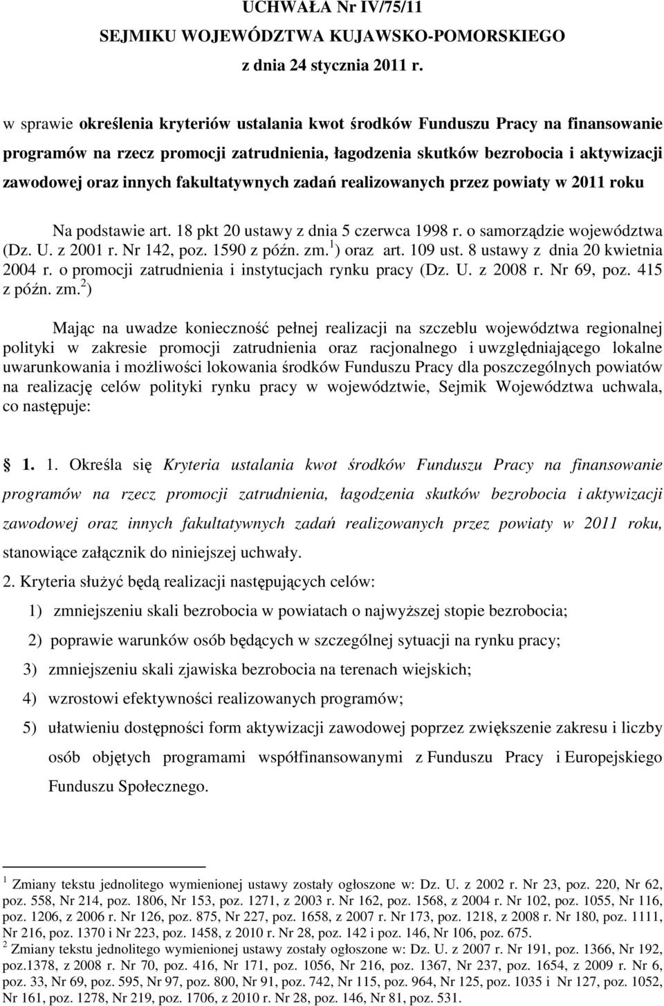 fakultatywnych zadań realizowanych przez powiaty w 2011 roku Na podstawie art. 18 pkt 20 ustawy z dnia 5 czerwca 1998 r. o samorządzie województwa (Dz. U. z 2001 r. Nr 142, poz. 1590 z późn. zm.