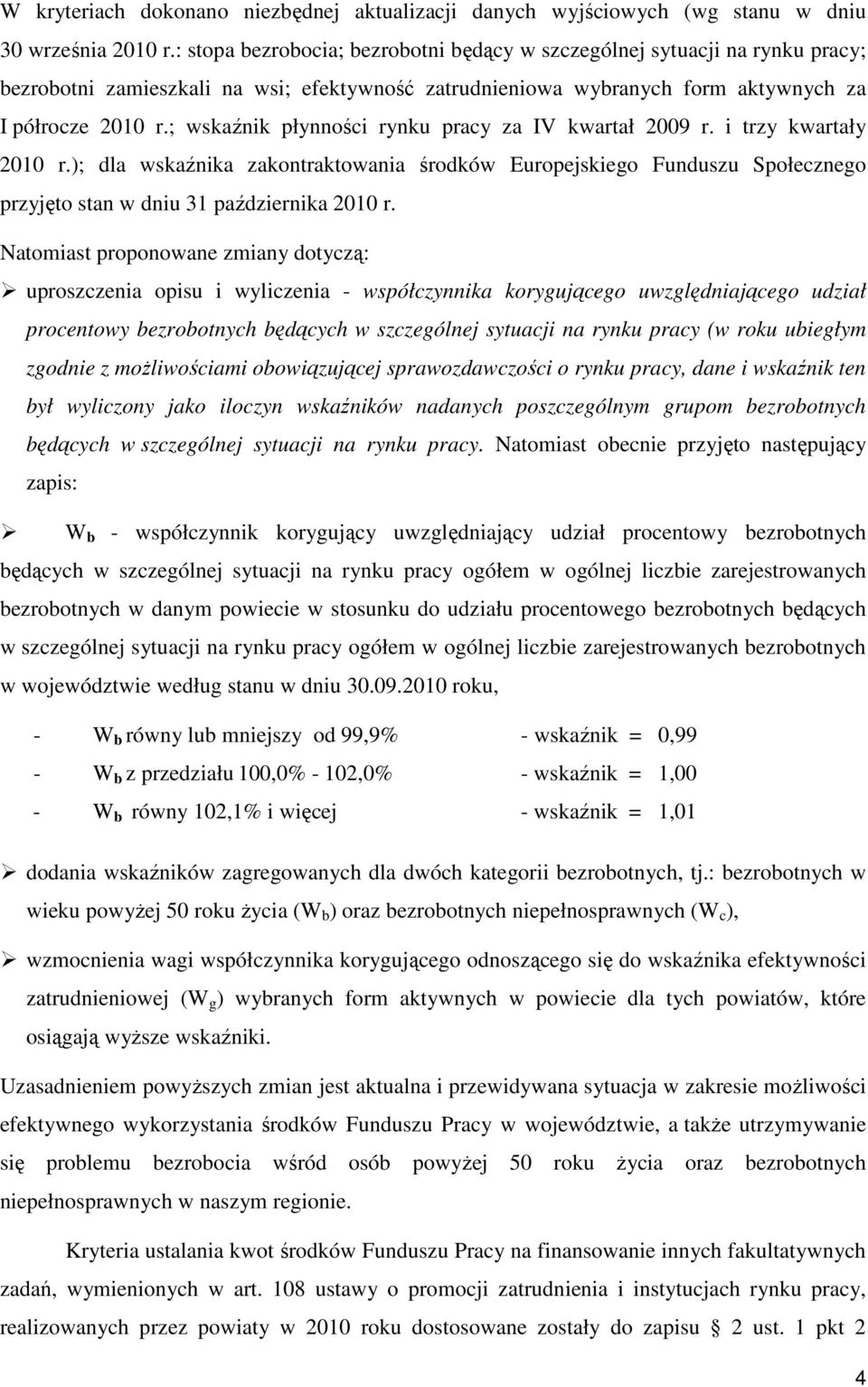 ; wskaźnik płynności rynku pracy za IV kwartał 2009 r. i trzy kwartały 2010 r.); dla wskaźnika zakontraktowania środków Europejskiego Funduszu Społecznego przyjęto stan w dniu 31 października 2010 r.