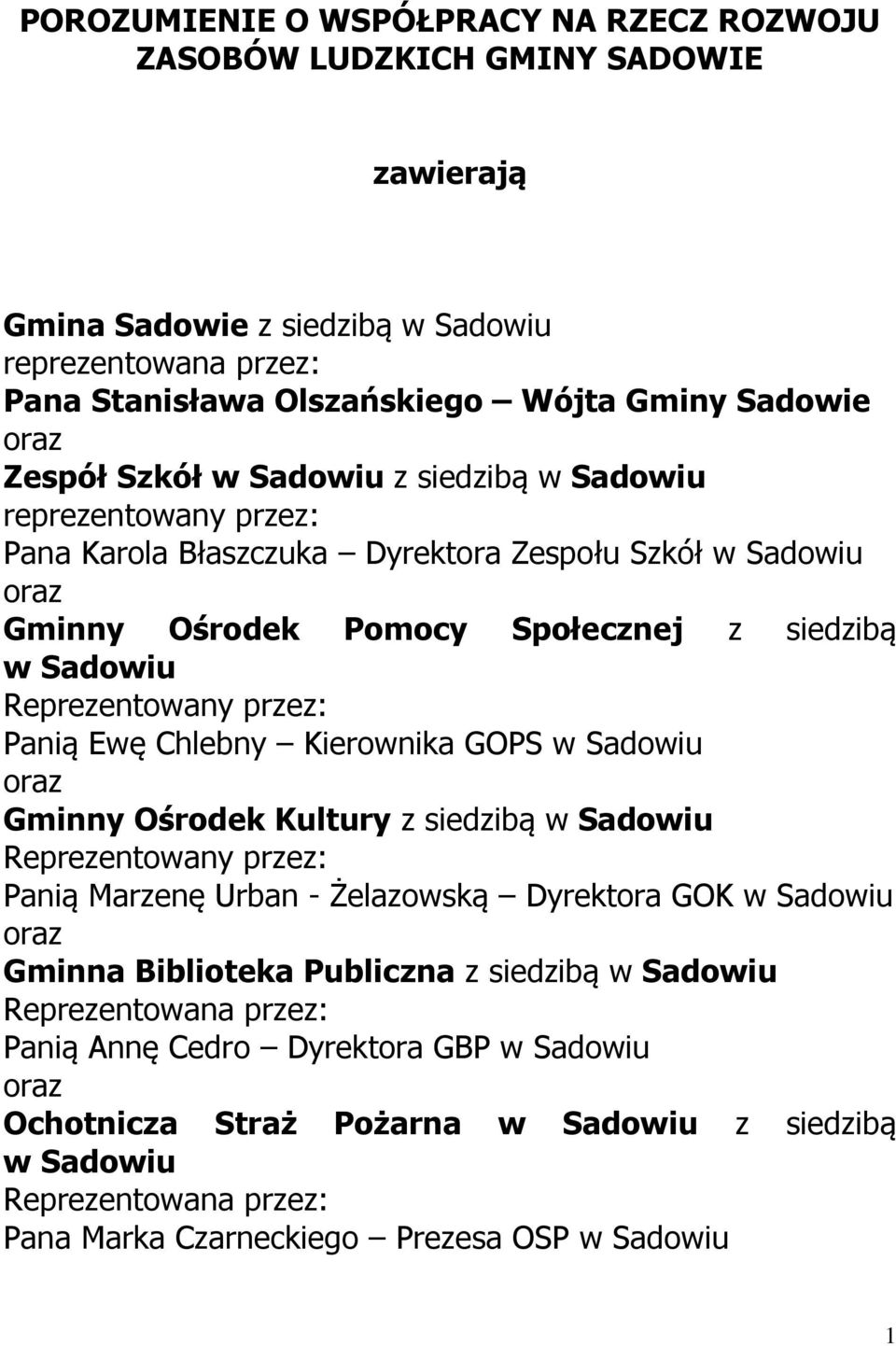 Panią Ewę Chlebny Kierownika GOPS w Sadowiu Gminny Ośrodek Kultury z siedzibą w Sadowiu Panią Marzenę Urban - Żelazowską Dyrektora GOK w Sadowiu Gminna Biblioteka Publiczna z siedzibą w