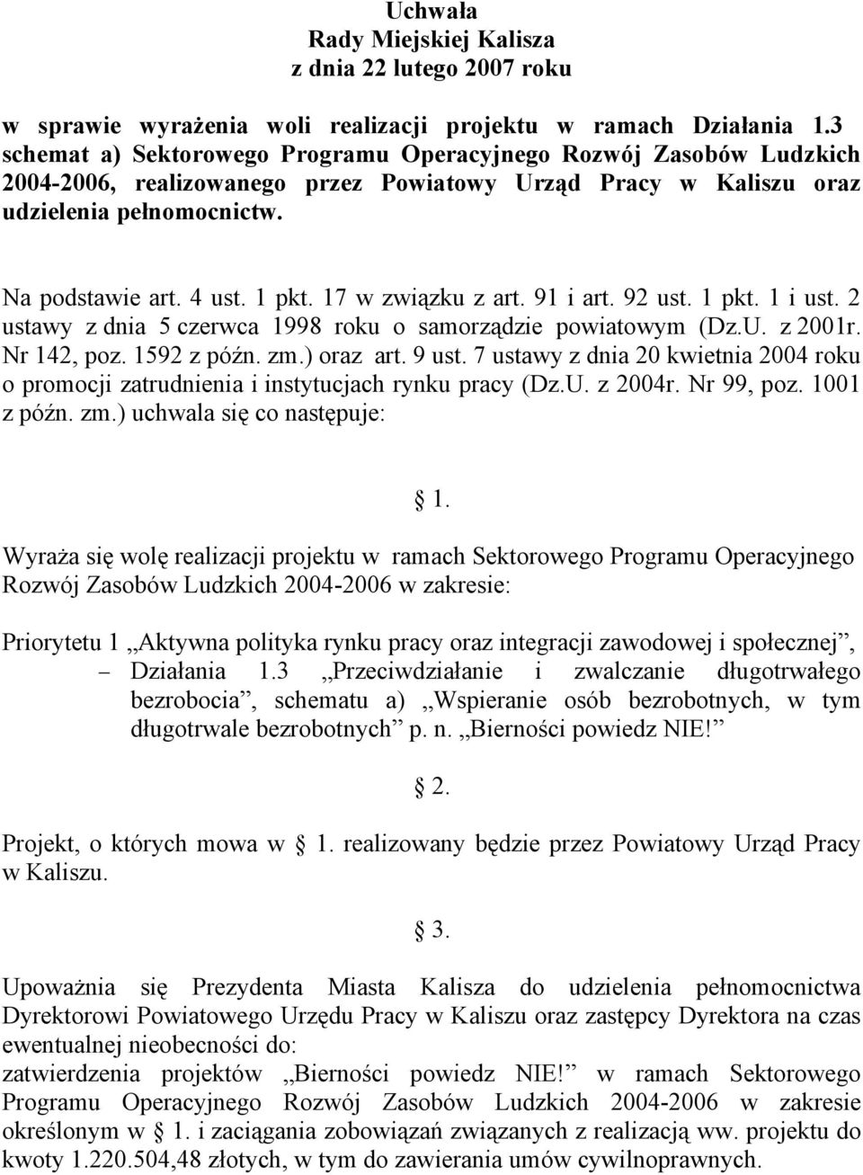 17 w związku z art. 91 i art. 92 ust. 1 pkt. 1 i ust. 2 ustawy z dnia 5 czerwca 1998 roku o samorządzie powiatowym (Dz.U. z 2001r. Nr 142, poz. 1592 z późn. zm.) oraz art. 9 ust.