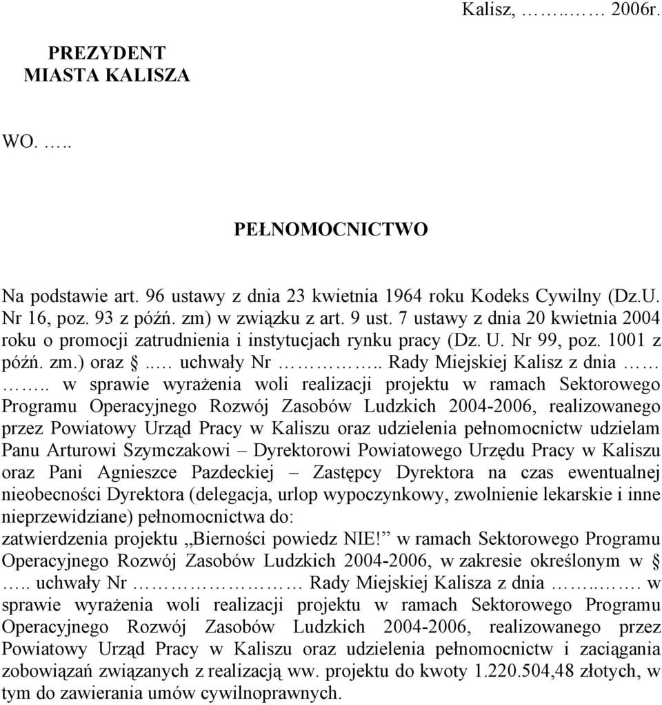 . w sprawie wyrażenia woli realizacji projektu w ramach Sektorowego Programu Operacyjnego Rozwój Zasobów Ludzkich 2004-2006, realizowanego przez Powiatowy Urząd Pracy w Kaliszu oraz udzielenia