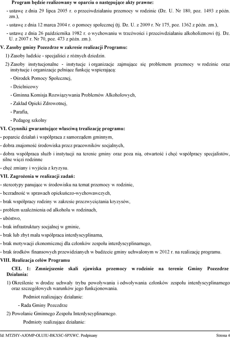 o wychowaniu w trzeźwości i przeciwdziałaniu alkoholizmowi (tj. Dz. U. z 2007 r. Nr 70, poz. 473 z późn. zm.). V.