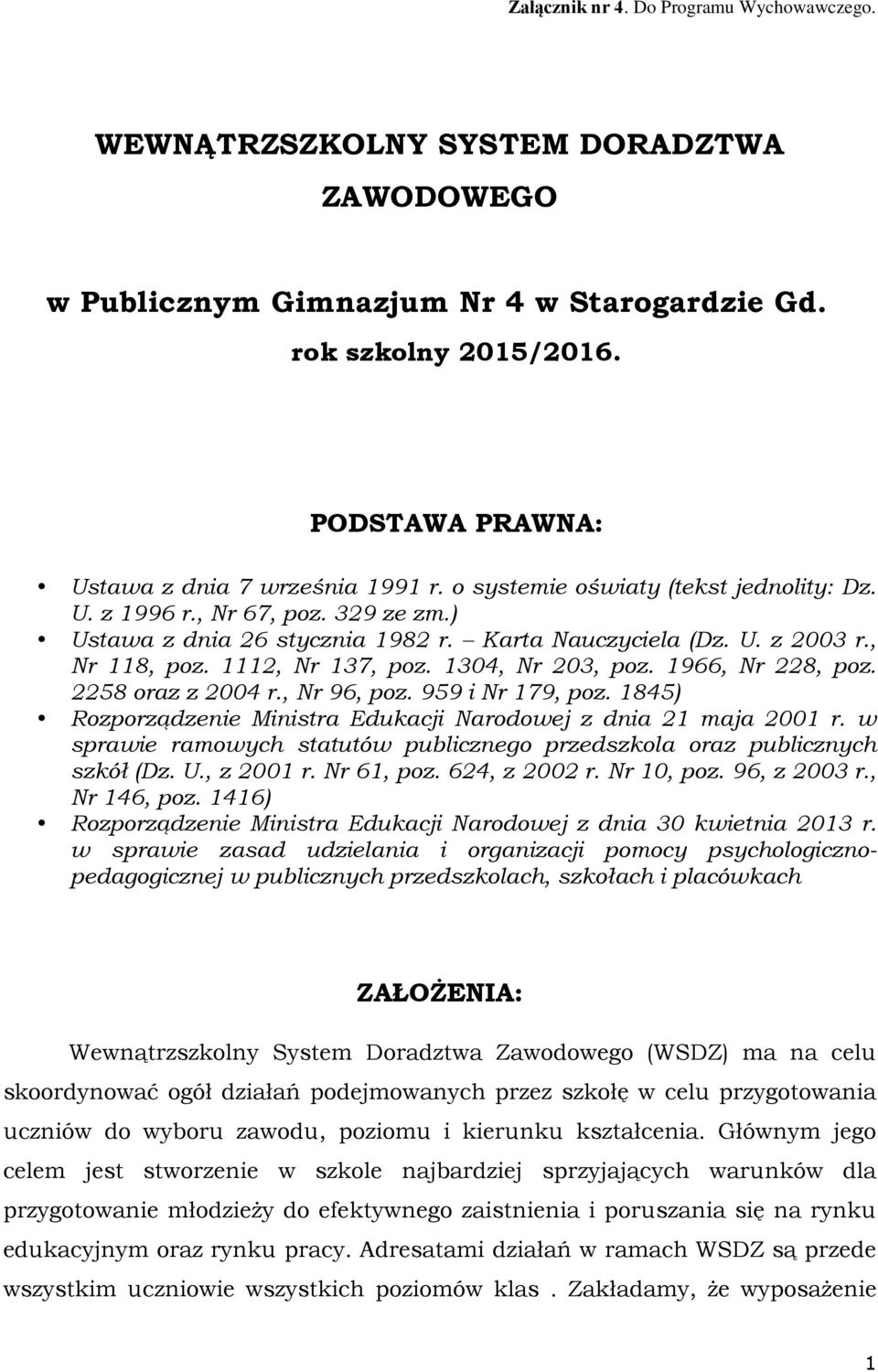 , Nr 118, poz. 1112, Nr 137, poz. 1304, Nr 203, poz. 1966, Nr 228, poz. 2258 oraz z 2004 r., Nr 96, poz. 959 i Nr 179, poz. 1845) Rozporządzenie Ministra Edukacji Narodowej z dnia 21 maja 2001 r.