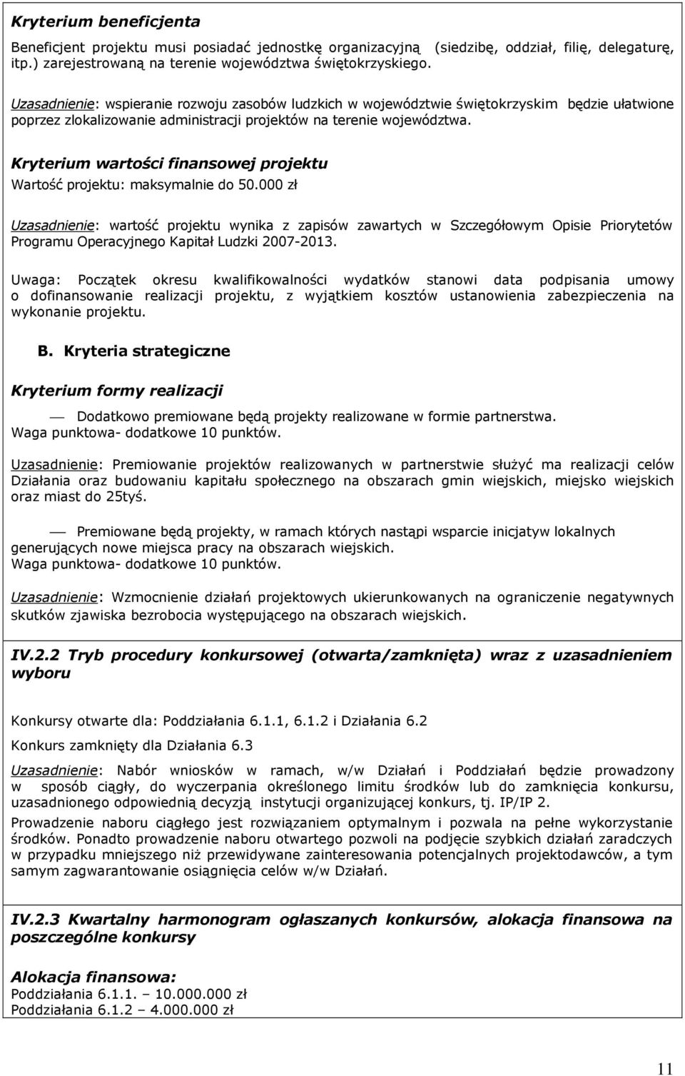 Kryterium wartości finansowej projektu Wartość projektu: maksymalnie do 50.