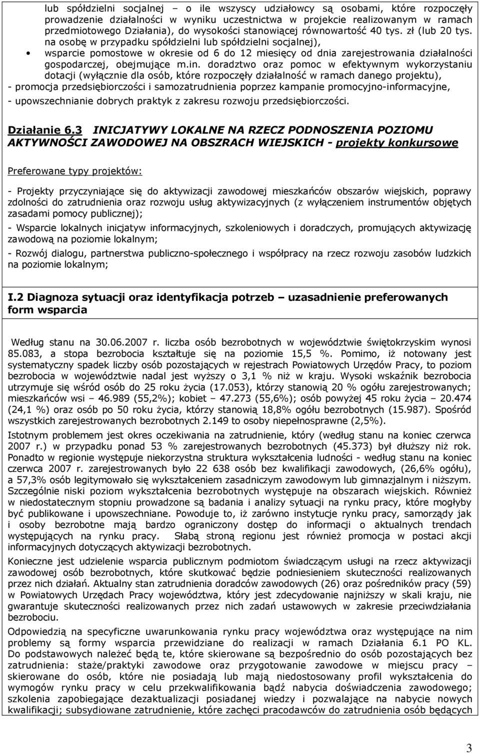 na osobę w przypadku spółdzielni lub spółdzielni socjalnej), wsparcie pomostowe w okresie od 6 do 12 miesięcy od dnia zarejestrowania działalności gospodarczej, obejmujące m.in.