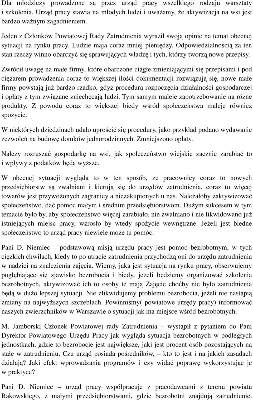 Odpowiedzialnością za ten stan rzeczy winno obarczyć się sprawujących władzę i tych, którzy tworzą nowe przepisy.