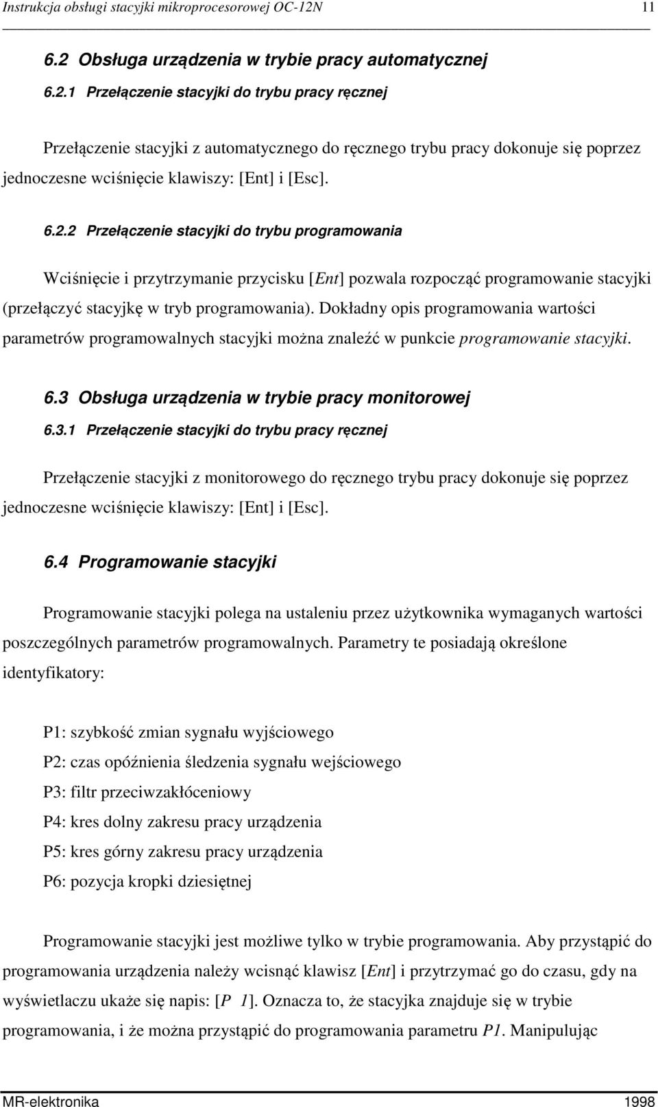 6.2.2 Przełączenie stacyjki do trybu programowania Wciśnięcie i przytrzymanie przycisku [Ent] pozwala rozpocząć programowanie stacyjki (przełączyć stacyjkę w tryb programowania).