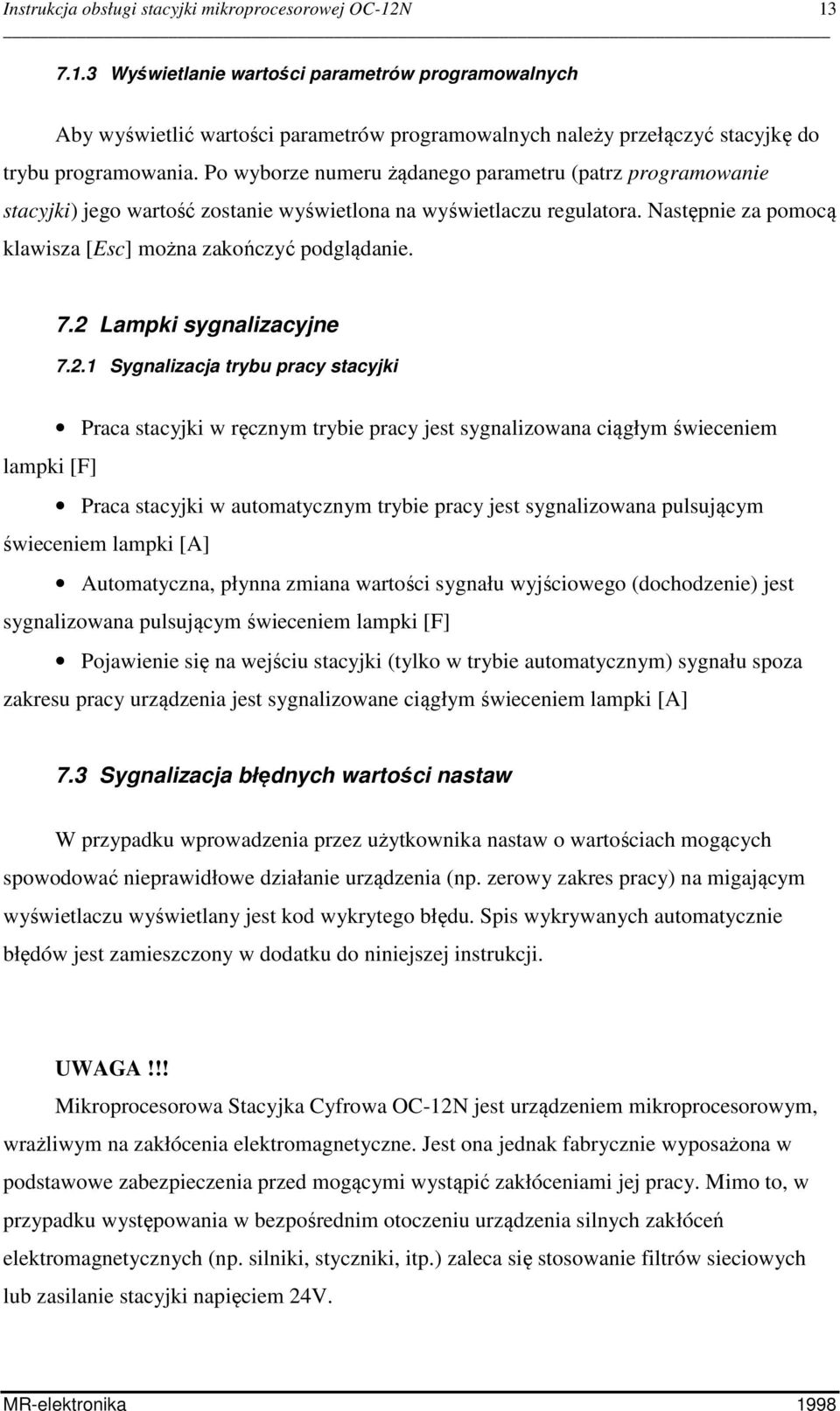 Po wyborze numeru żądanego parametru (patrz programowanie stacyjki) jego wartość zostanie wyświetlona na wyświetlaczu regulatora. Następnie za pomocą klawisza [Esc] można zakończyć podglądanie. 7.