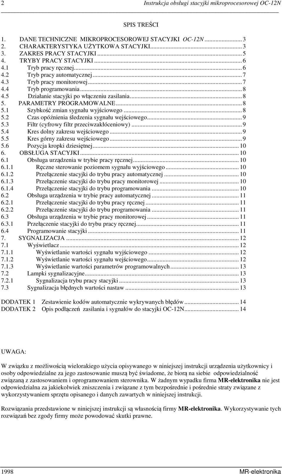 PARAMETRY PROGRAMOWALNE... 8 5.1 Szybkość zmian sygnału wyjściowego... 8 5.2 Czas opóźnienia śledzenia sygnału wejściowego... 9 5.3 Filtr (cyfrowy filtr przeciwzakłóceniowy)... 9 5.4 Kres dolny zakresu wejściowego.