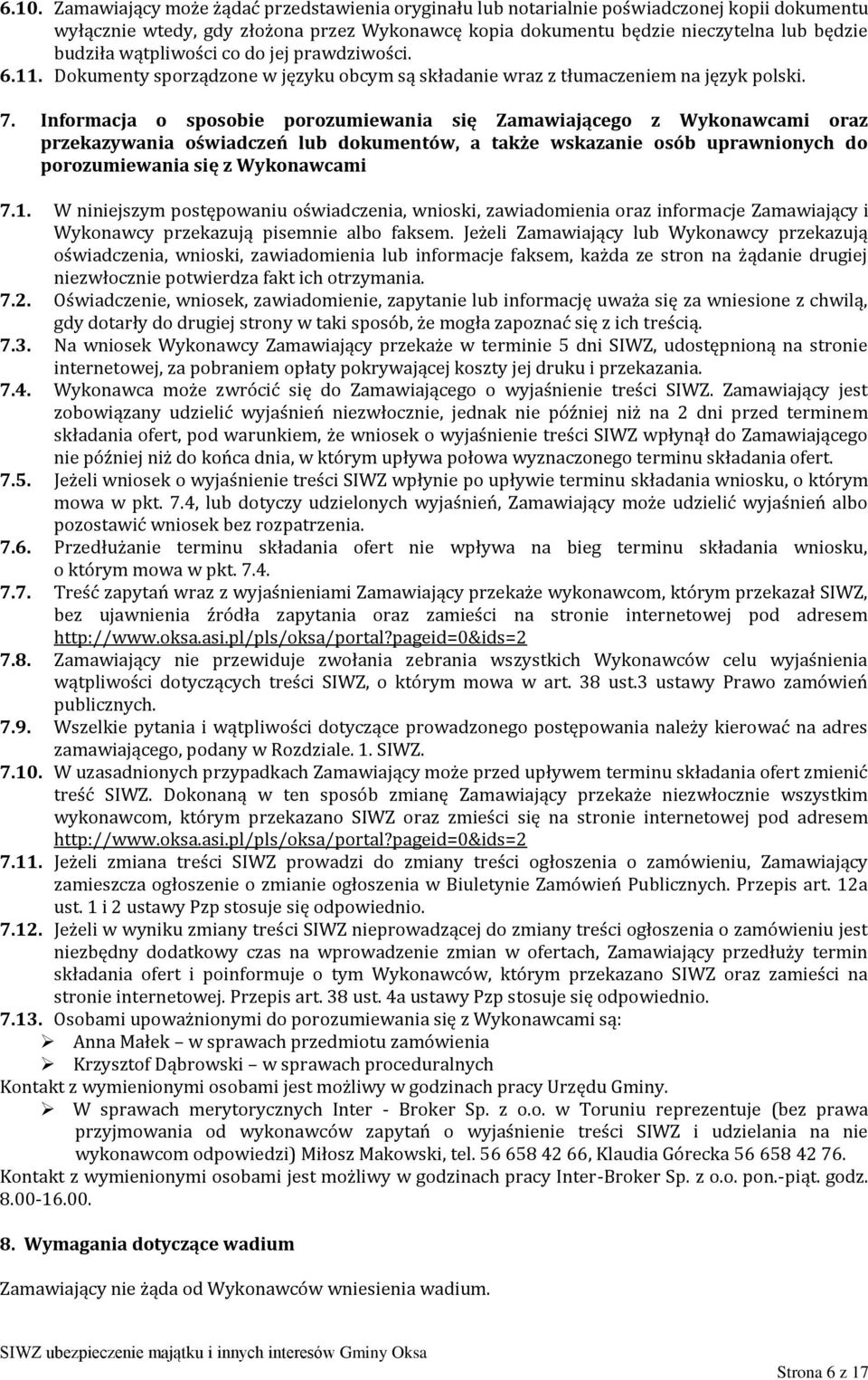 Informacja o sposobie porozumiewania się Zamawiającego z Wykonawcami oraz przekazywania oświadczeń lub dokumentów, a także wskazanie osób uprawnionych do porozumiewania się z Wykonawcami 7.1.