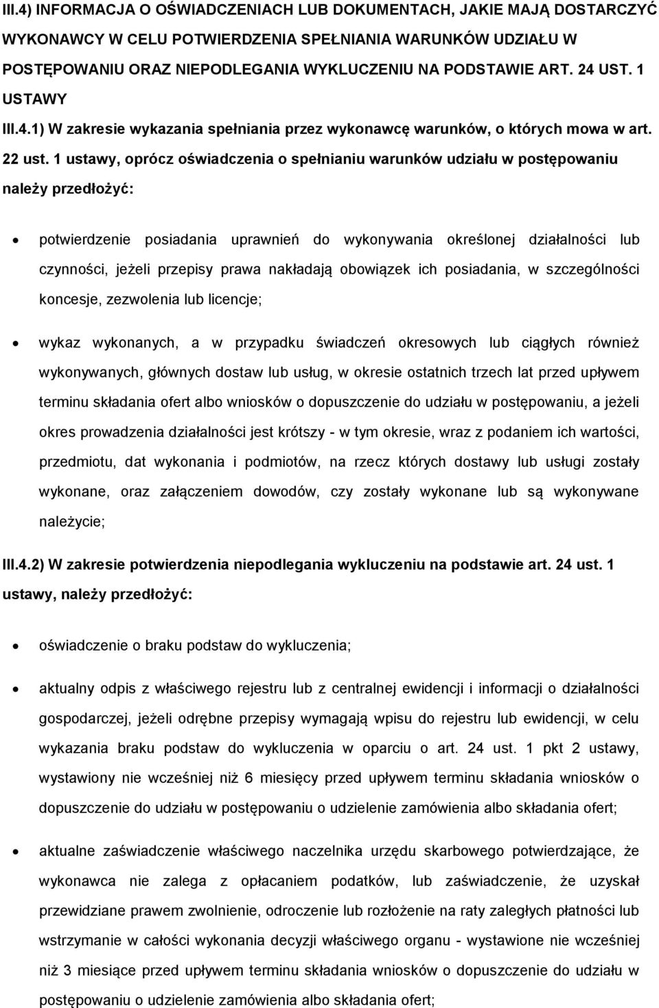 1 ustawy, prócz świadczenia spełnianiu warunków udziału w pstępwaniu należy przedłżyć: ptwierdzenie psiadania uprawnień d wyknywania kreślnej działalnści lub czynnści, jeżeli przepisy prawa nakładają