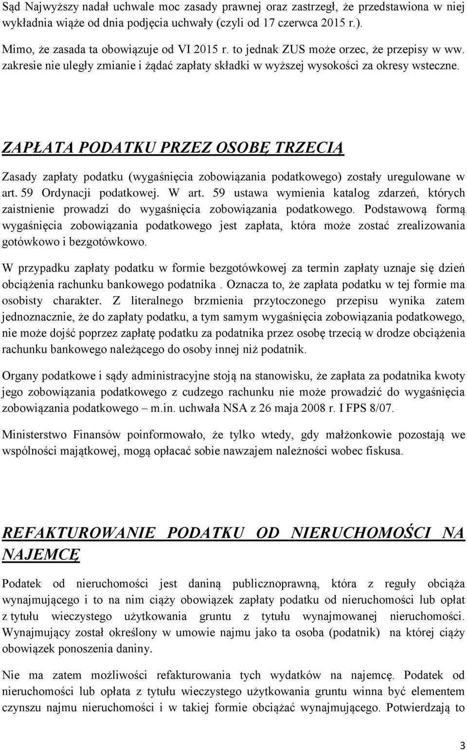 ZAPŁATA PODATKU PRZEZ OSOBĘ TRZECIĄ Zasady zapłaty podatku (wygaśnięcia zobowiązania podatkowego) zostały uregulowane w art. 59 Ordynacji podatkowej. W art.