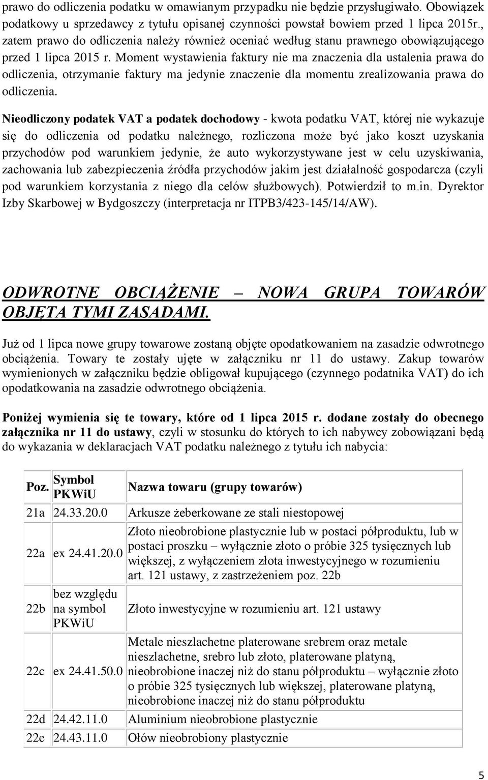 Moment wystawienia faktury nie ma znaczenia dla ustalenia prawa do odliczenia, otrzymanie faktury ma jedynie znaczenie dla momentu zrealizowania prawa do odliczenia.