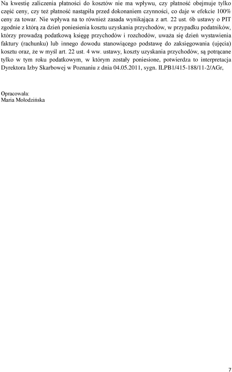 6b ustawy o PIT zgodnie z którą za dzień poniesienia kosztu uzyskania przychodów, w przypadku podatników, którzy prowadzą podatkową księgę przychodów i rozchodów, uważa się dzień wystawienia faktury