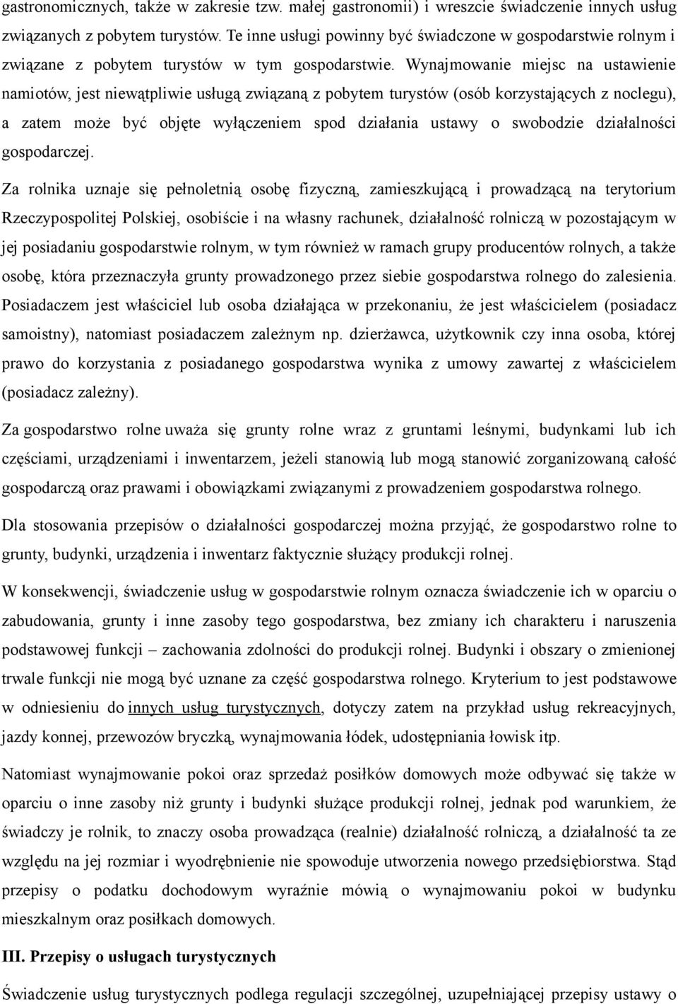 Wynajmowanie miejsc na ustawienie namiotów, jest niewątpliwie usługą związaną z pobytem turystów (osób korzystających z noclegu), a zatem może być objęte wyłączeniem spod działania ustawy o swobodzie