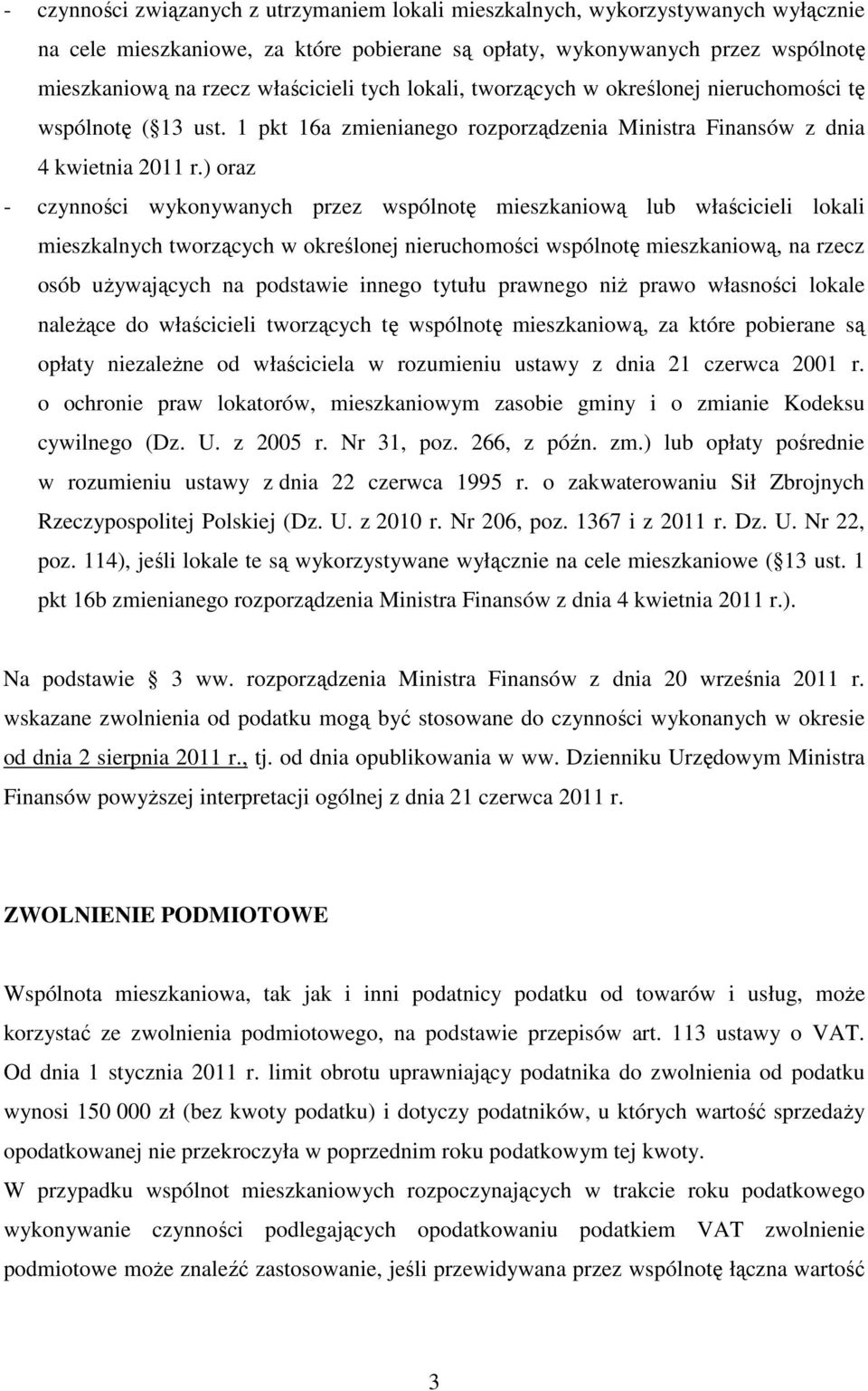 ) oraz - czynności wykonywanych przez wspólnotę mieszkaniową lub właścicieli lokali mieszkalnych tworzących w określonej nieruchomości wspólnotę mieszkaniową, na rzecz osób uŝywających na podstawie