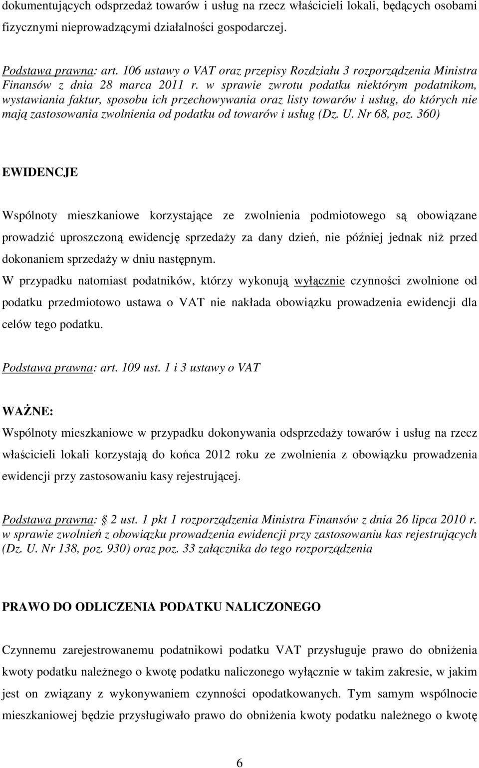 w sprawie zwrotu podatku niektórym podatnikom, wystawiania faktur, sposobu ich przechowywania oraz listy towarów i usług, do których nie mają zastosowania zwolnienia od podatku od towarów i usług (Dz.