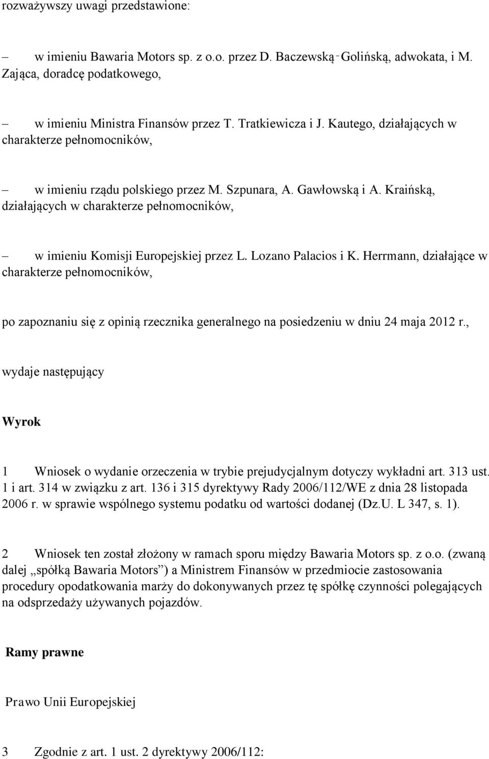 Kraińską, działających w charakterze pełnomocników, w imieniu Komisji Europejskiej przez L. Lozano Palacios i K.