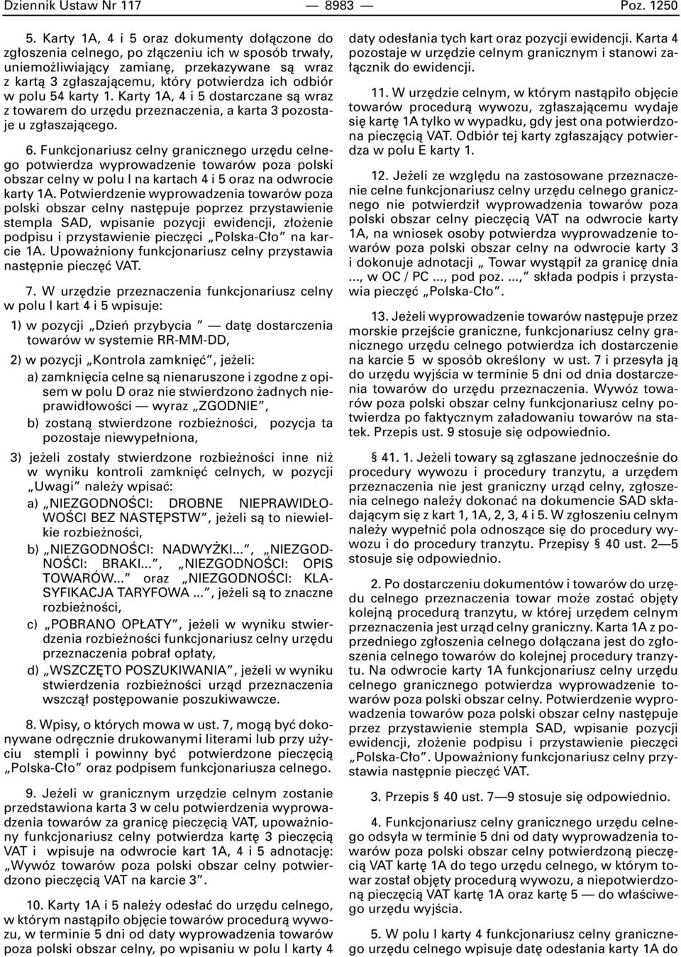 polu 54 karty 1. Karty 1A, 4 i 5 dostarczane sà wraz z towarem do urz du przeznaczenia, a karta 3 pozostaje u zg aszajàcego. 6.
