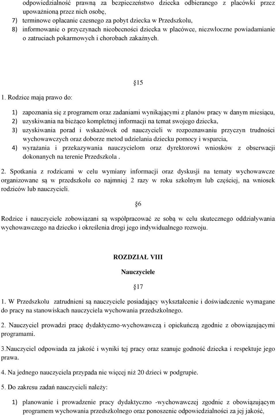 Rodzice mają prawo do: 15 1) zapoznania się z programem oraz zadaniami wynikającymi z planów pracy w danym miesiącu, 2) uzyskiwania na bieżąco kompletnej informacji na temat swojego dziecka, 3)