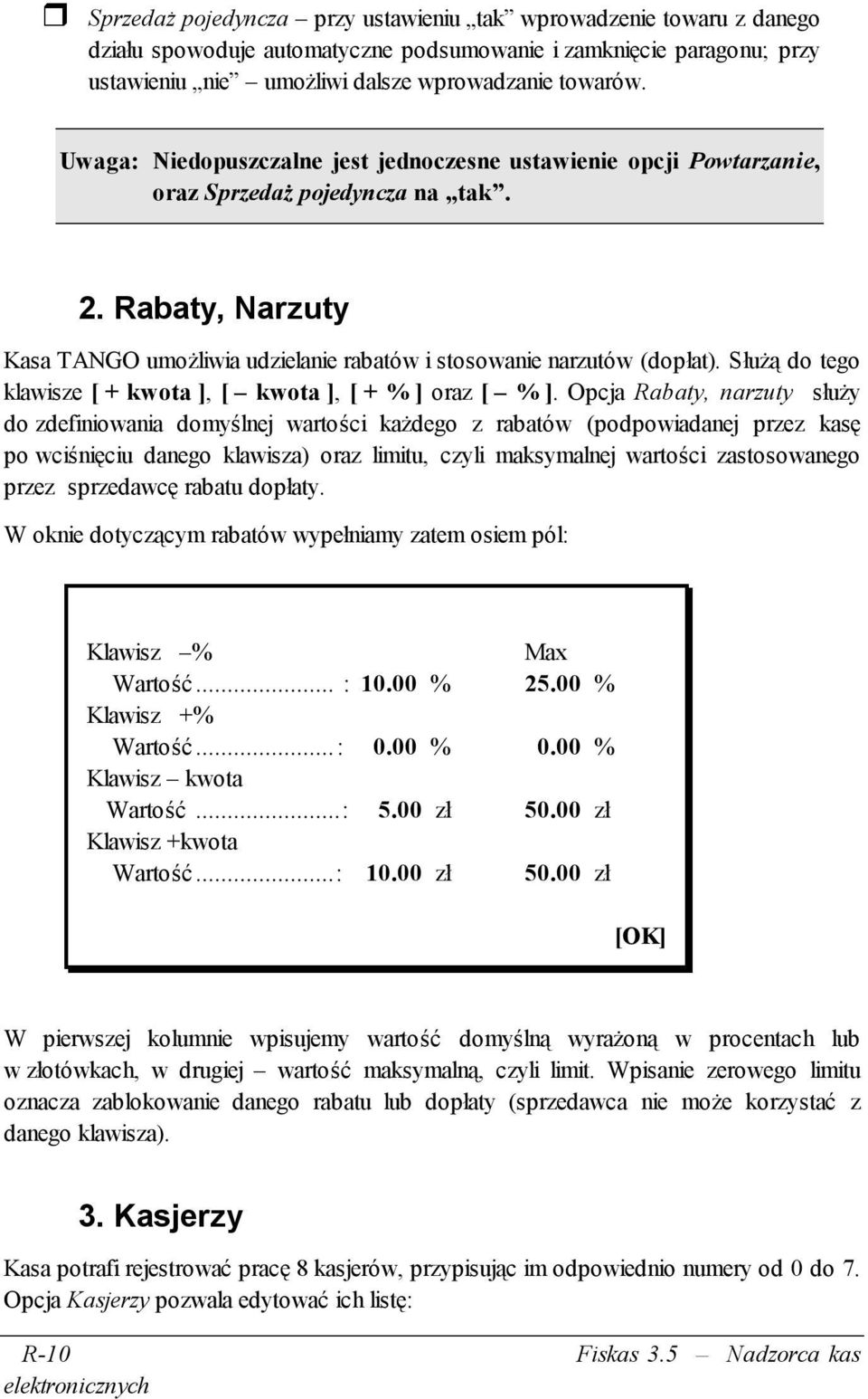Służą do tego klawisze [ + kwota ], [ kwota ], [ + % ] oraz [ % ].