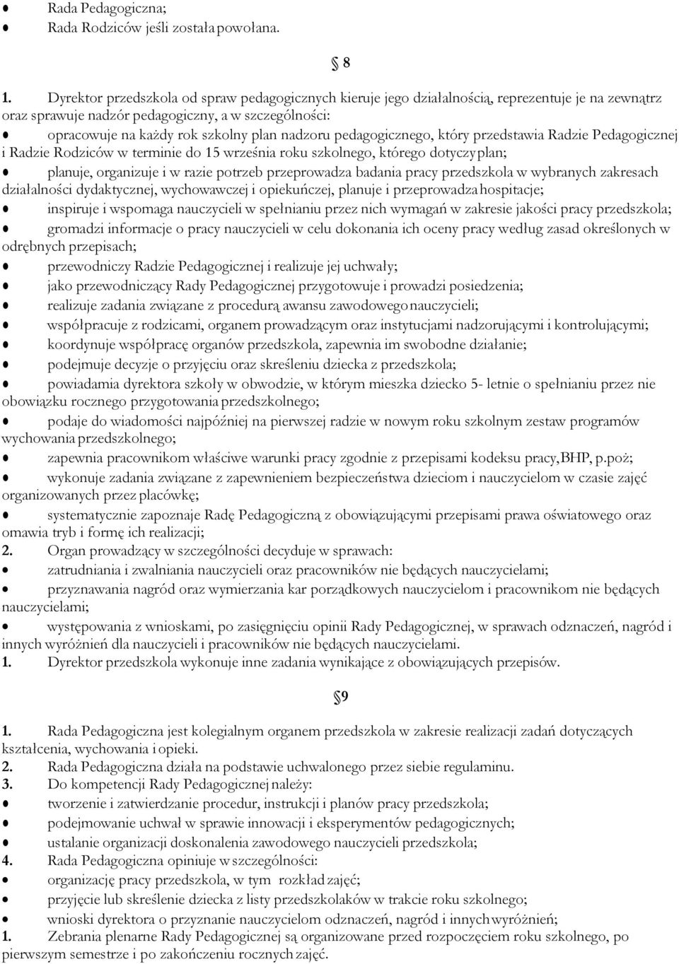 pedagogicznego, który przedstawia Radzie Pedagogicznej i Radzie Rodziców w terminie do 15 września roku szkolnego, którego dotyczy plan; planuje, organizuje i w razie potrzeb przeprowadza badania