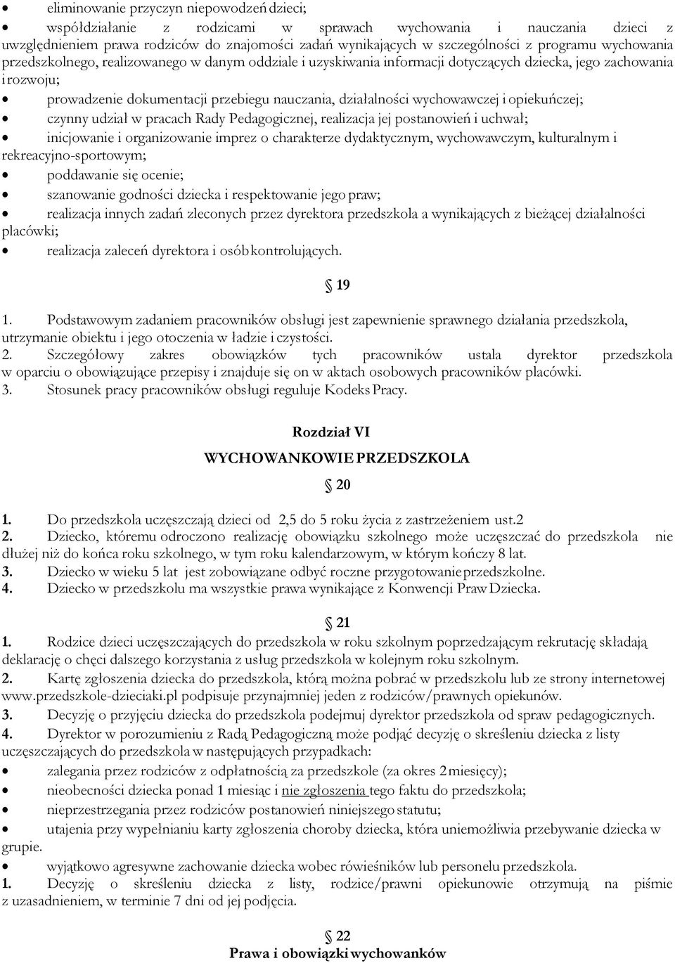 wychowawczej i opiekuńczej; czynny udział w pracach Rady Pedagogicznej, realizacja jej postanowień i uchwał; inicjowanie i organizowanie imprez o charakterze dydaktycznym, wychowawczym, kulturalnym i