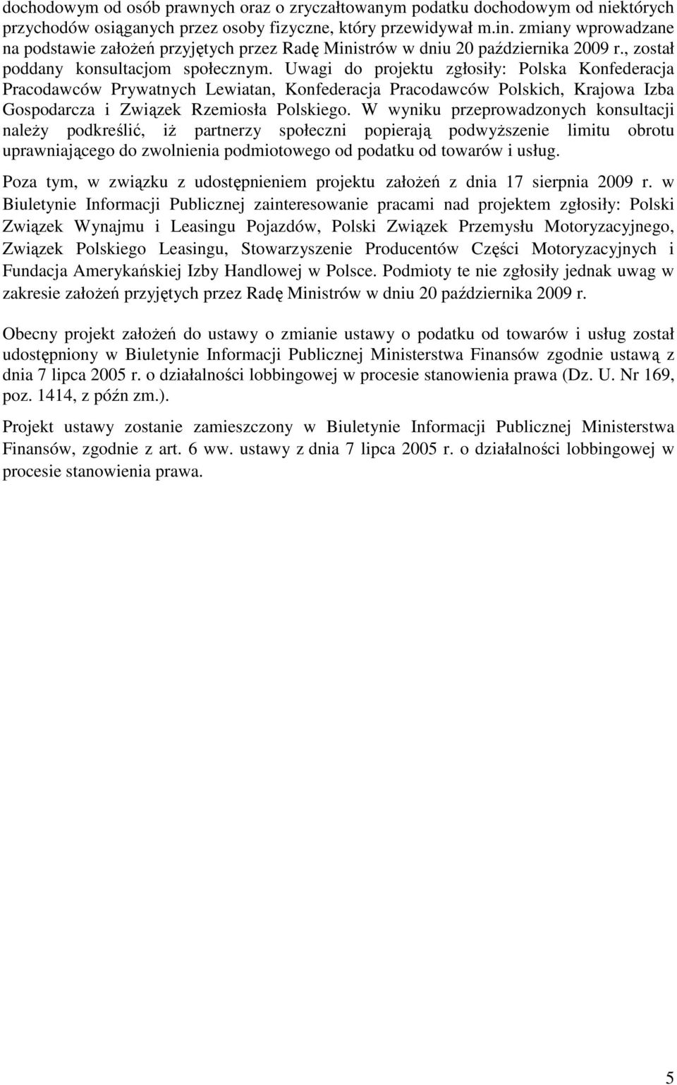 Uwagi do projektu zgłosiły: Polska Konfederacja Pracodawców Prywatnych Lewiatan, Konfederacja Pracodawców Polskich, Krajowa Izba Gospodarcza i Związek Rzemiosła Polskiego.